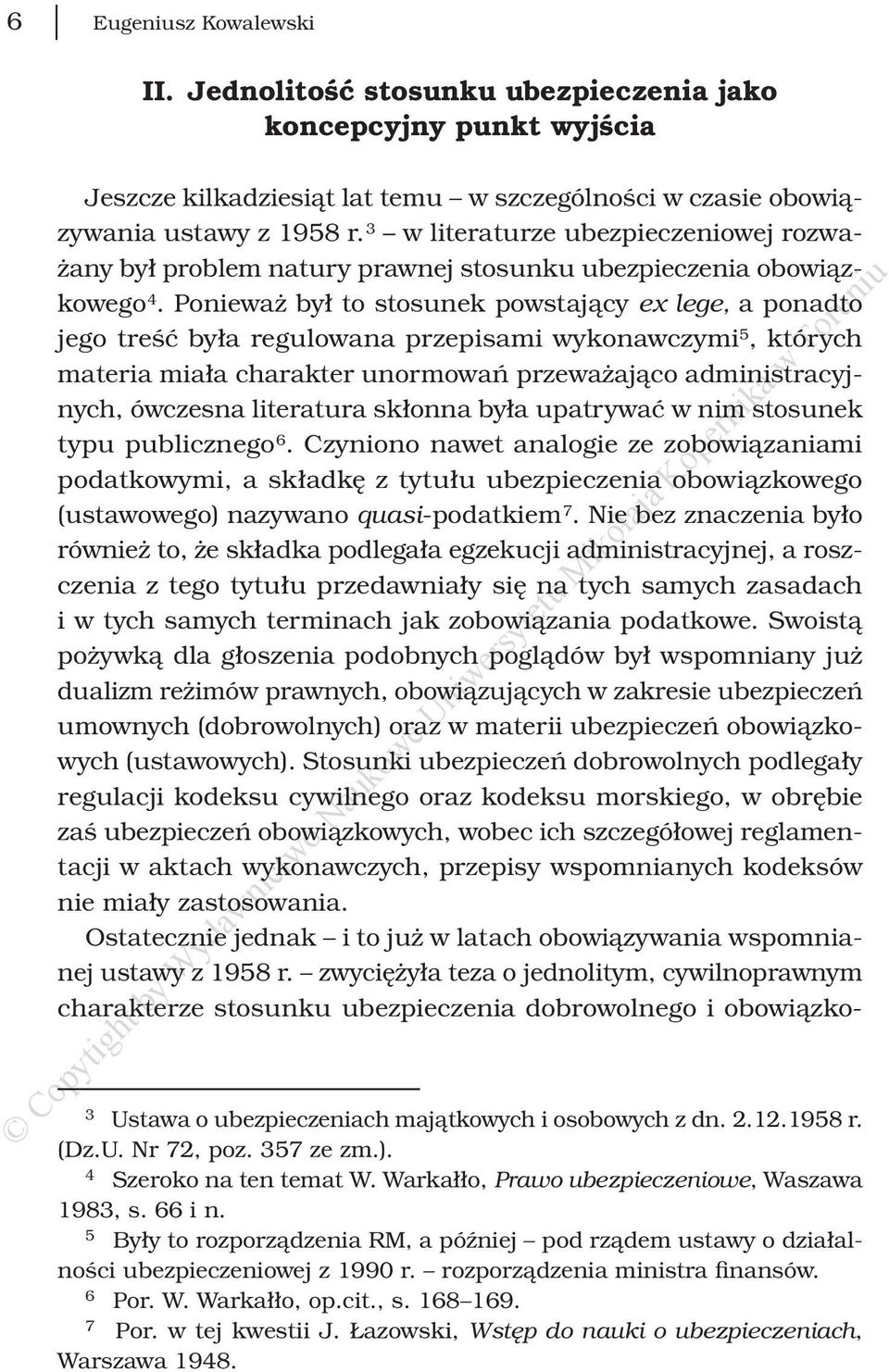 Ponieważ był to stosunek powstający ex lege, a ponadto jego treść była regulowana przepisami wykonawczymi 5, których materia miała charakter unormowań przeważająco administracyjnych, ówczesna