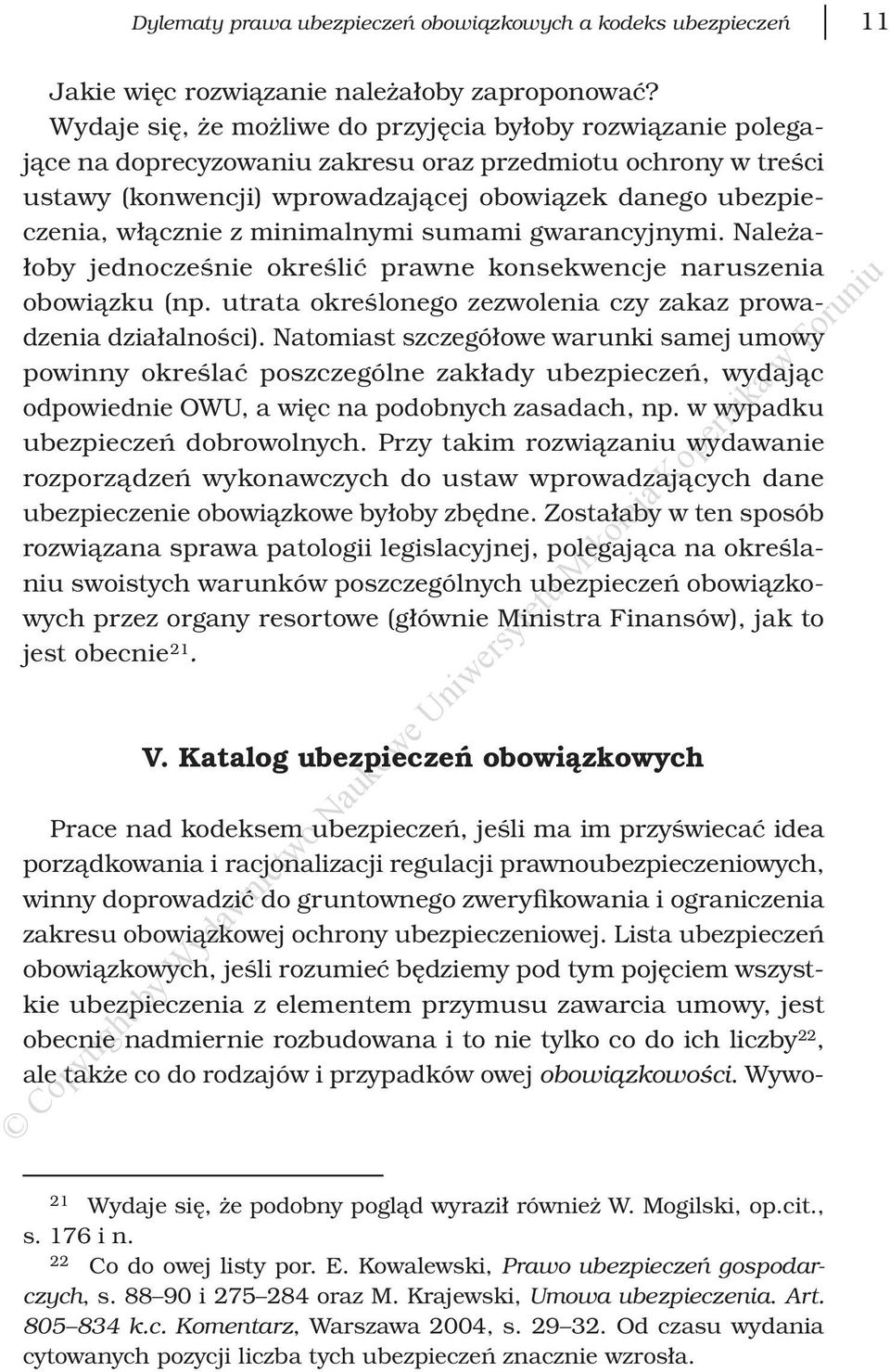 z minimalnymi sumami gwarancyjnymi. Należałoby jednocześnie określić prawne konsekwencje naruszenia obowiązku (np. utrata określonego zezwolenia czy zakaz prowadzenia działalności).