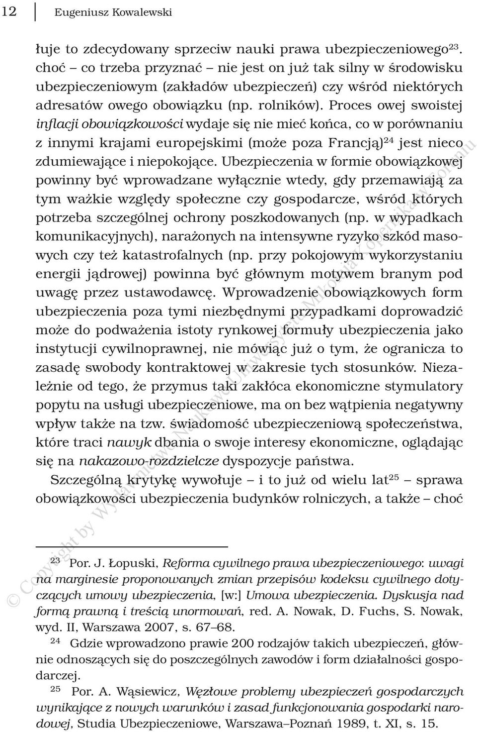 Proces owej swoistej inflacji obowiązkowości wydaje się nie mieć końca, co w porównaniu z innymi krajami europejskimi (może poza Francją) 24 jest nieco zdumiewające i niepokojące.