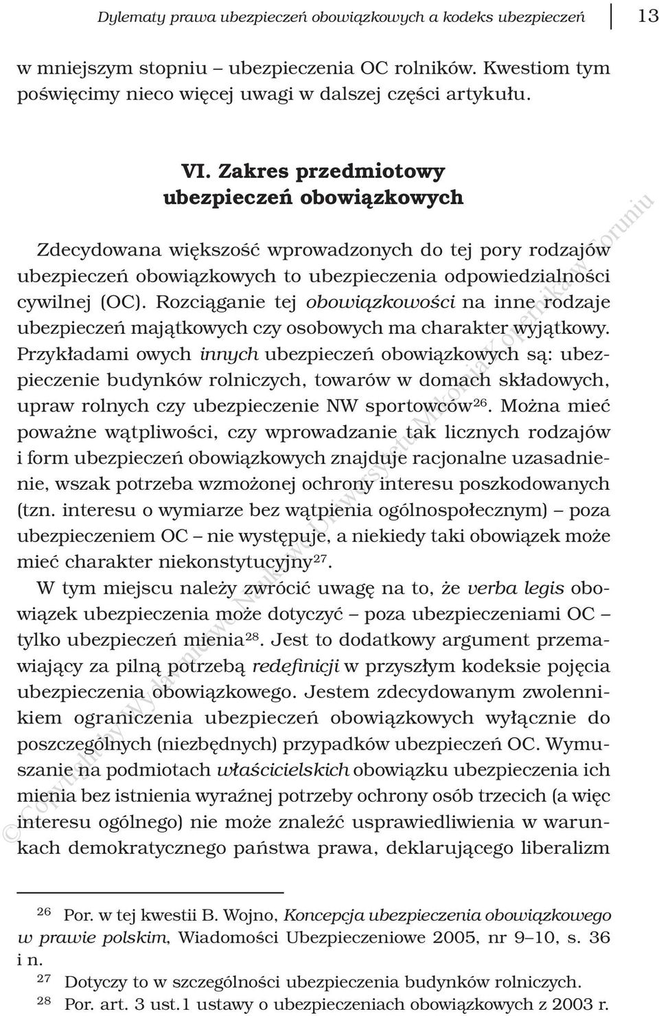 Rozciąganie tej obowiązkowości na inne rodzaje ubezpieczeń majątkowych czy osobowych ma charakter wyjątkowy.