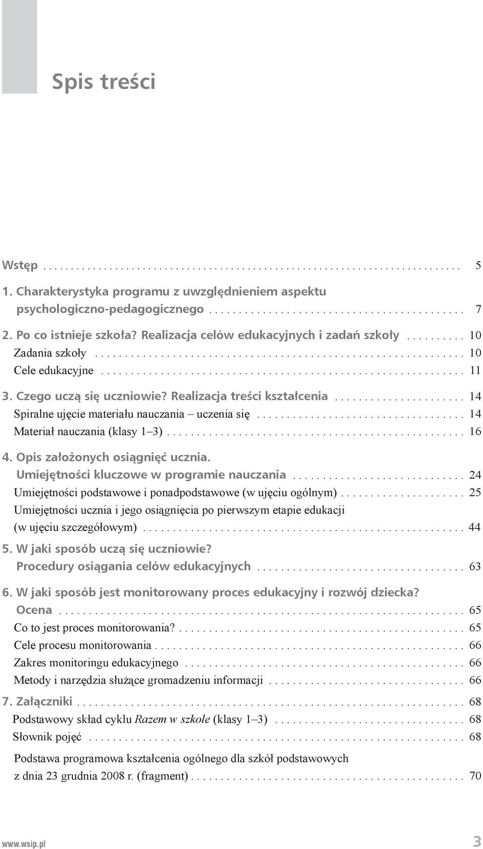 Czego uczą się uczniowie? Realizacja treści kształcenia...................... 14 Spiralne ujęcie materiału nauczania uczenia się................................... 14 Materiał nauczania (klasy 1 3).