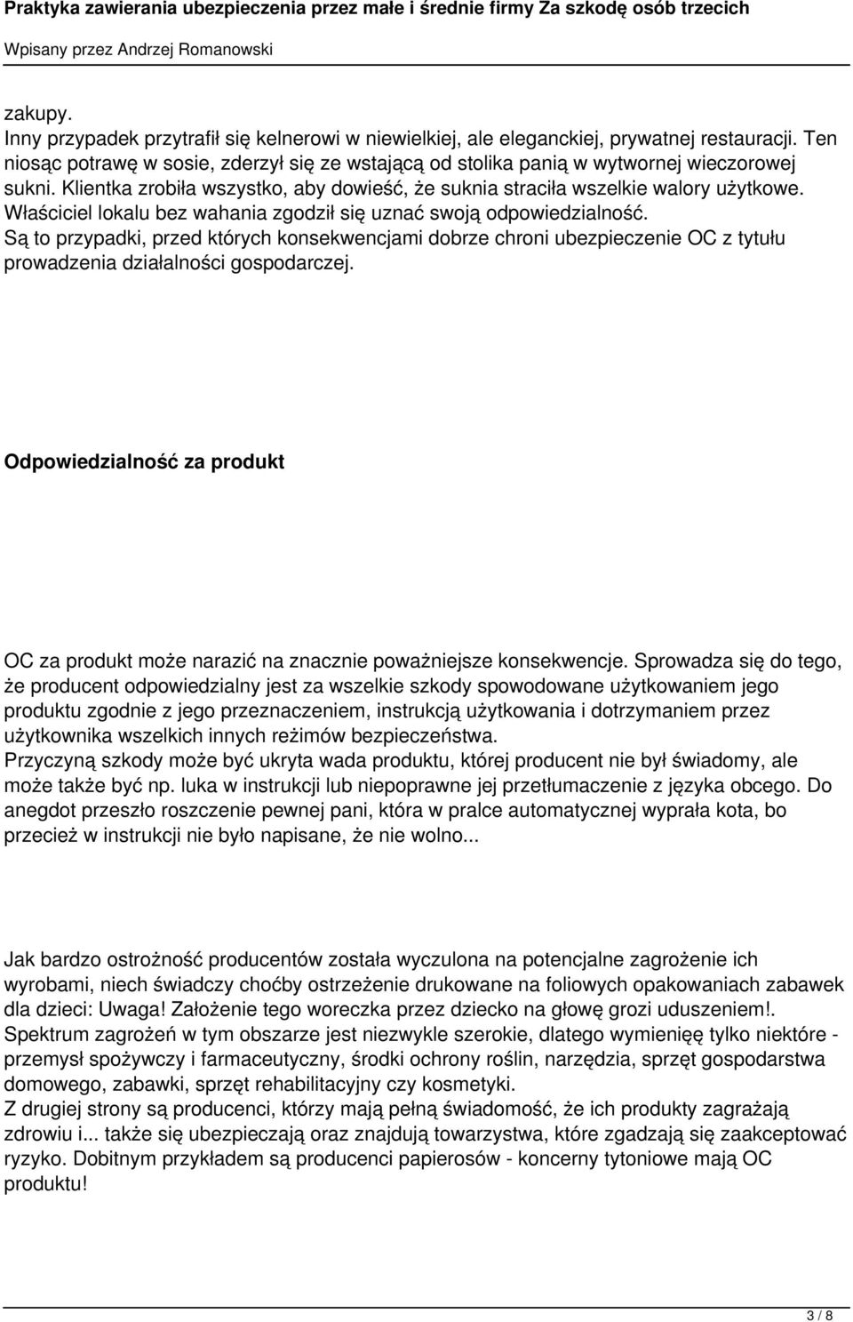 Właściciel lokalu bez wahania zgodził się uznać swoją odpowiedzialność. Są to przypadki, przed których konsekwencjami dobrze chroni ubezpieczenie OC z tytułu prowadzenia działalności gospodarczej.