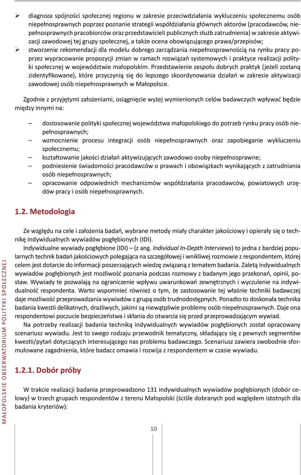 rekomendacji dla modelu dobrego zarządzania niepełnosprawnością na rynku pracy poprzez wypracowanie propozycji zmian w ramach rozwiązań systemowych i praktyce realizacji polityki społecznej w