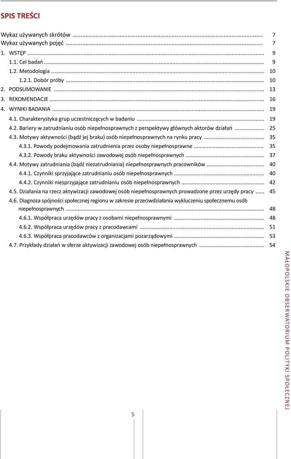 Motywy aktywności (bądź jej braku) osób niepełnosprawnych na rynku pracy... 35 4.3.1. Powody podejmowania zatrudnienia przez osoby niepełnosprawne... 35 4.3.2.