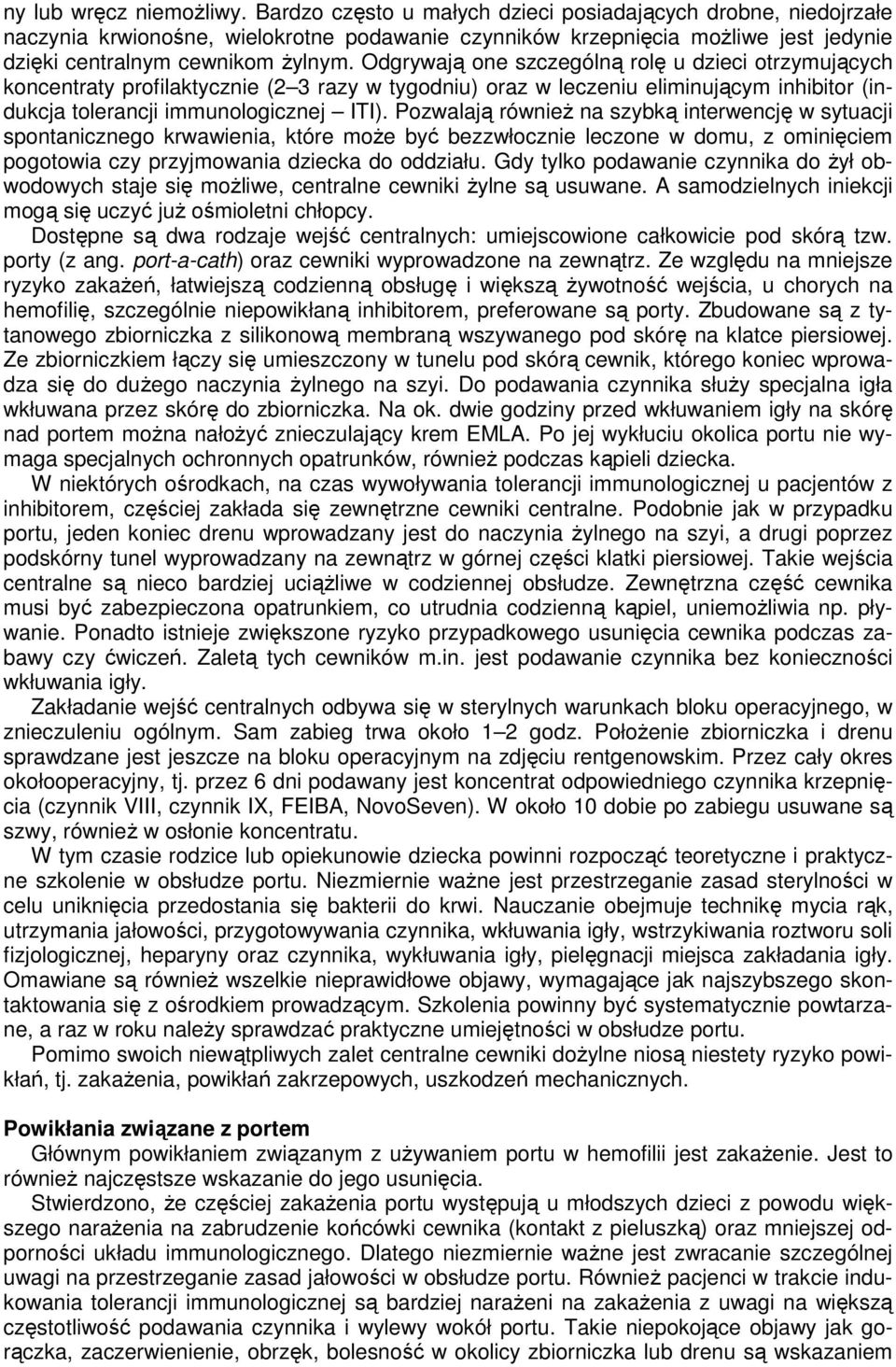 Odgrywają one szczególną rolę u dzieci otrzymujących koncentraty profilaktycznie (2 3 razy w tygodniu) oraz w leczeniu eliminującym inhibitor (indukcja tolerancji immunologicznej ITI).