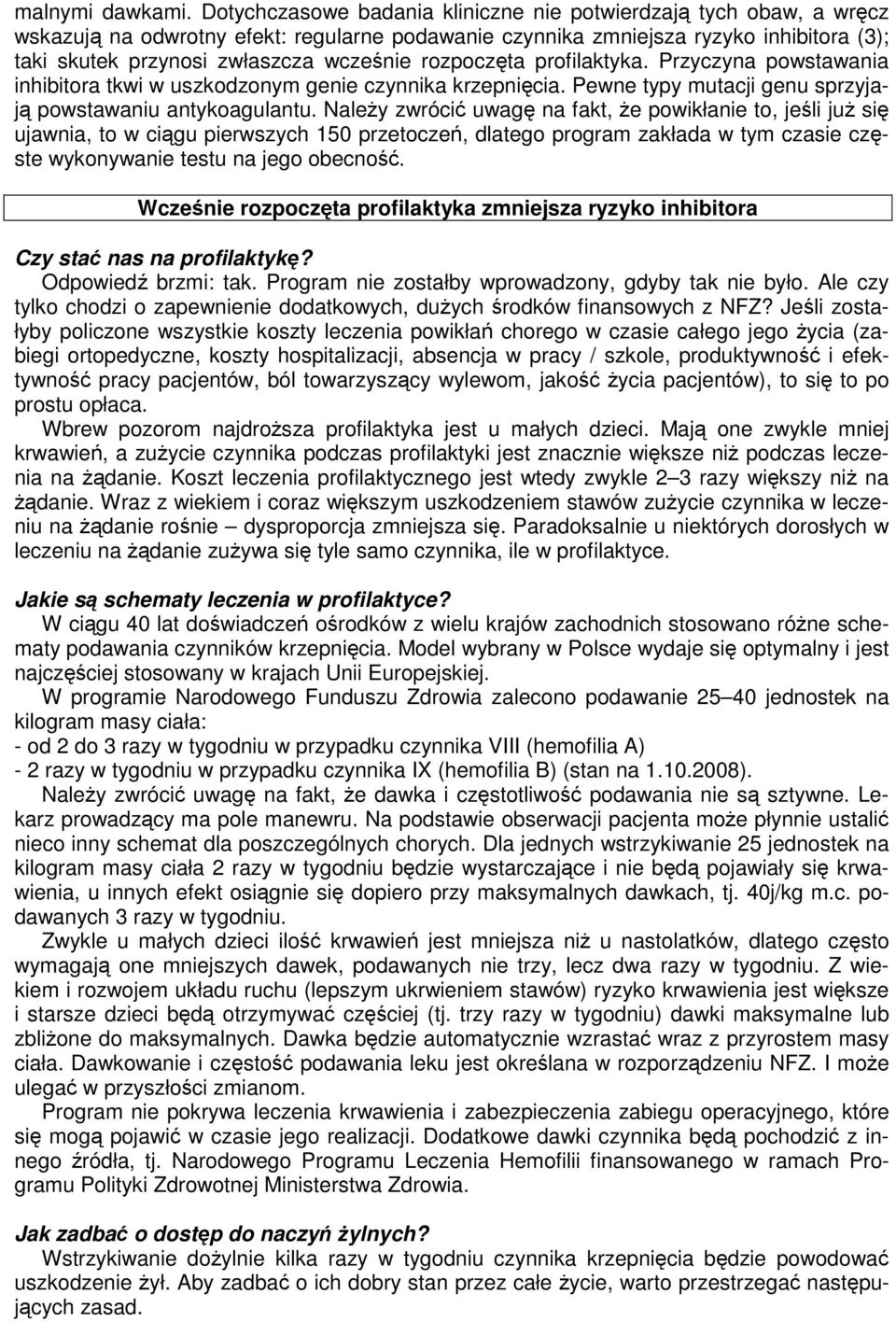 rozpoczęta profilaktyka. Przyczyna powstawania inhibitora tkwi w uszkodzonym genie czynnika krzepnięcia. Pewne typy mutacji genu sprzyjają powstawaniu antykoagulantu.