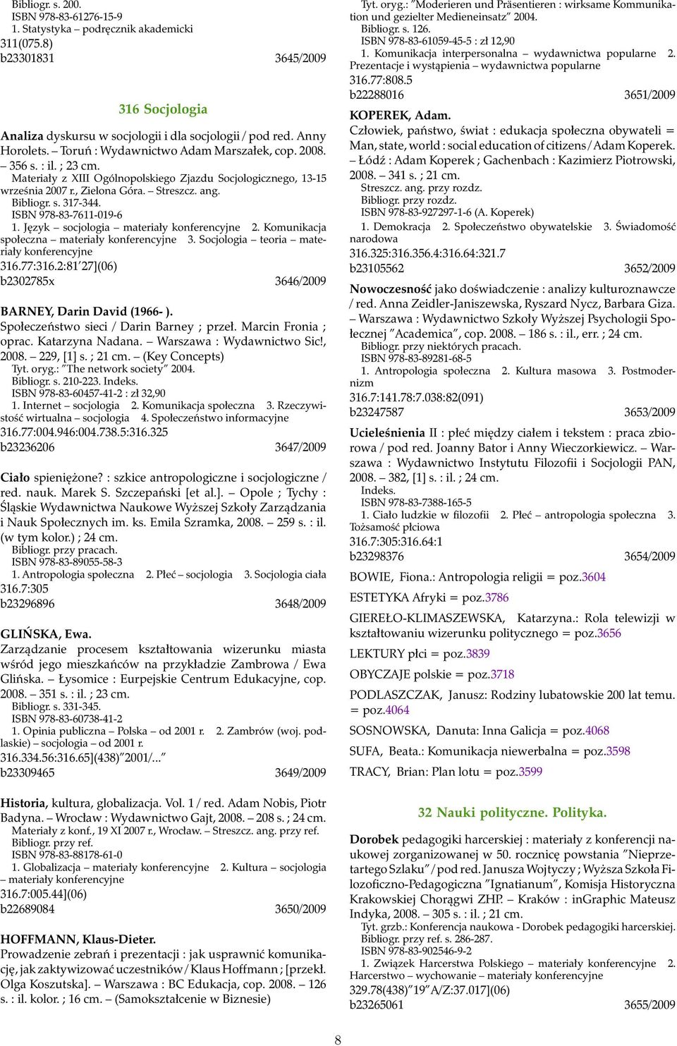 ISBN 978-83-7611-019-6 1. Język socjologia materiały konferencyjne 2. Komunikacja społeczna materiały konferencyjne 3. Socjologia teoria materiały konferencyjne 316.77:316.