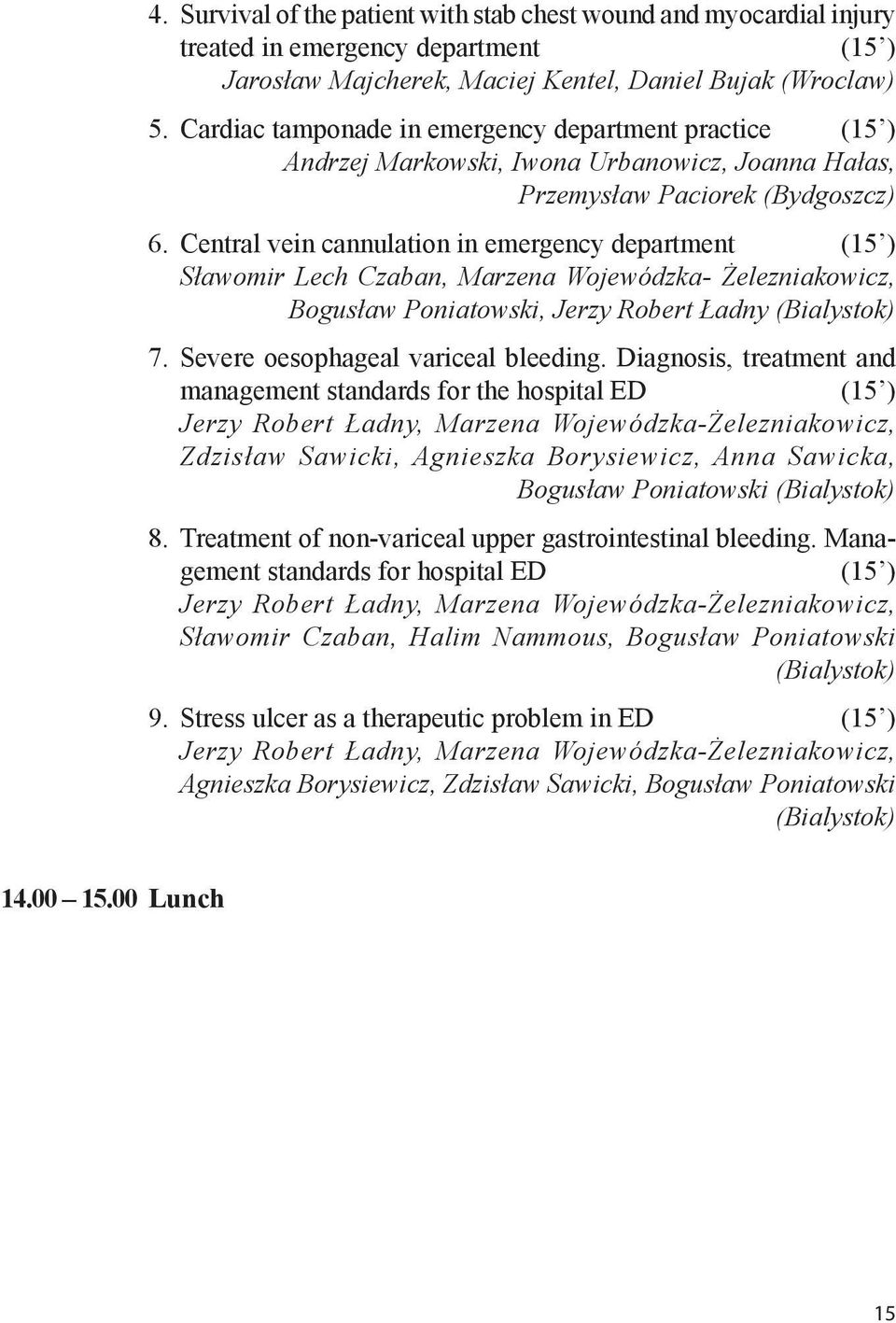 Central vein cannulation in emergency department (15 ) Sławomir Lech Czaban, Marzena Wojewódzka- Żelezniakowicz, Bogusław Poniatowski, Jerzy Robert Ładny (Bialystok) 7.