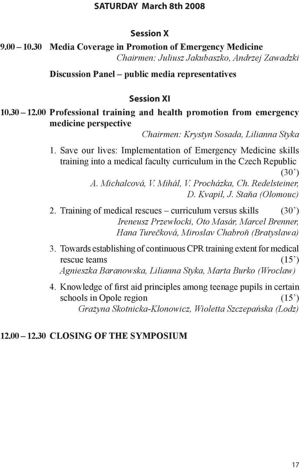 00 Professional training and health promotion from emergency medicine perspective Chairmen: Krystyn Sosada, Lilianna Styka 1.