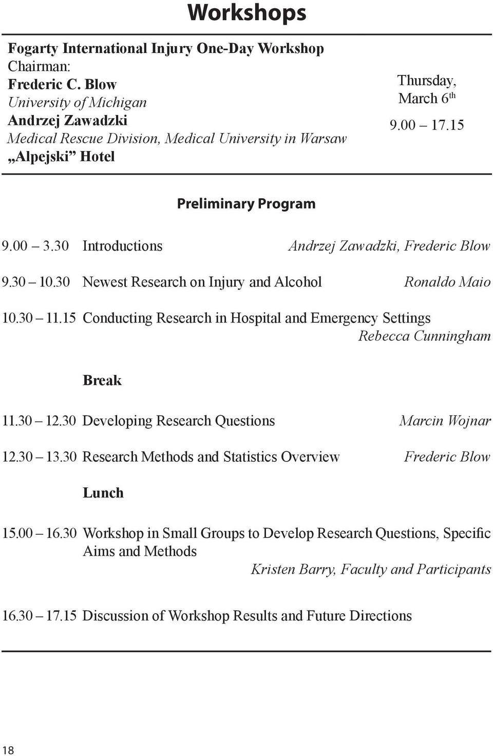 30 Introductions Andrzej Zawadzki, Frederic Blow 9.30 10.30 Newest Research on Injury and Alcohol Ronaldo Maio 10.30 11.