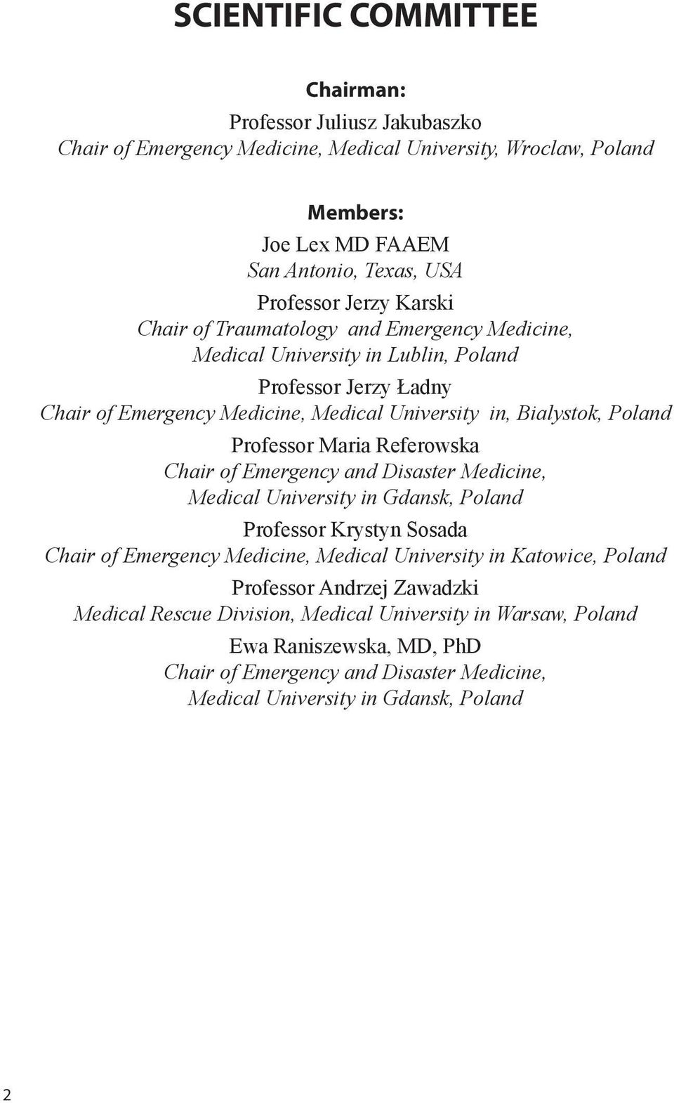 Professor Maria Referowska Chair of Emergency and Disaster Medicine, Medical University in Gdansk, Poland Professor Krystyn Sosada Chair of Emergency Medicine, Medical University in