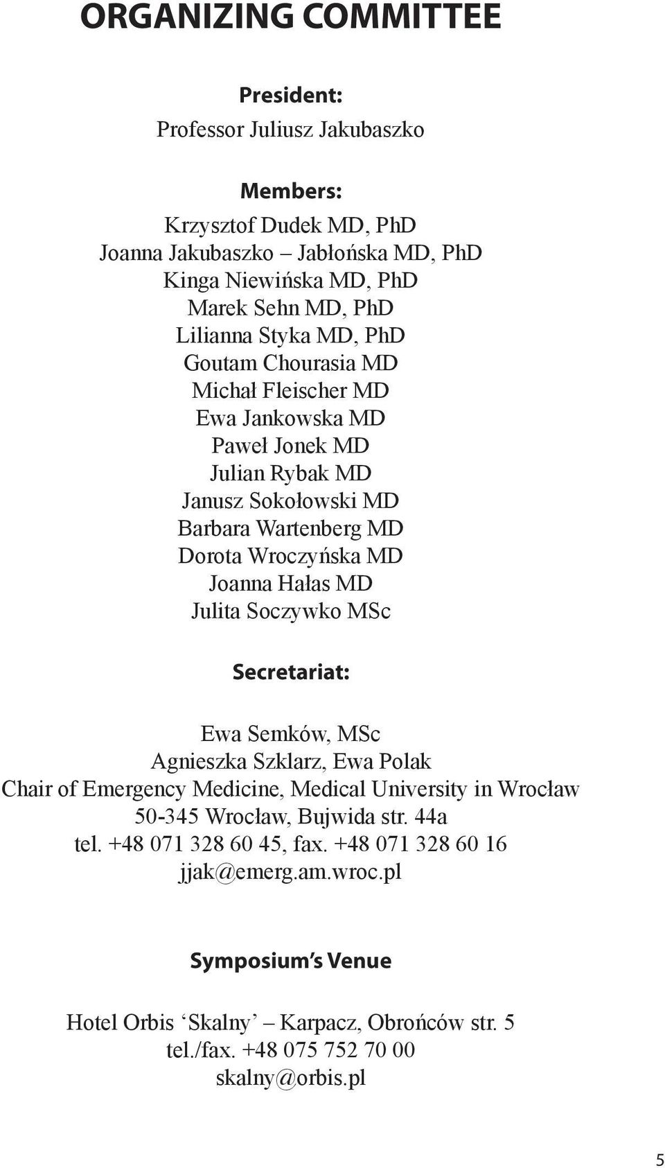 Joanna Hałas MD Julita Soczywko MSc Secretariat: Ewa Semków, MSc Agnieszka Szklarz, Ewa Polak Chair of Emergency Medicine, Medical University in Wrocław 50-345 Wrocław, Bujwida
