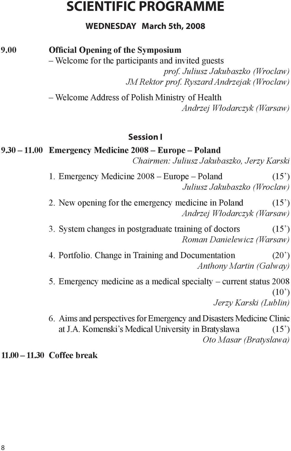 00 Emergency Medicine 2008 Europe Poland Chairmen: Juliusz Jakubaszko, Jerzy Karski 1. Emergency Medicine 2008 Europe Poland (15 ) Juliusz Jakubaszko (Wroclaw) 2.