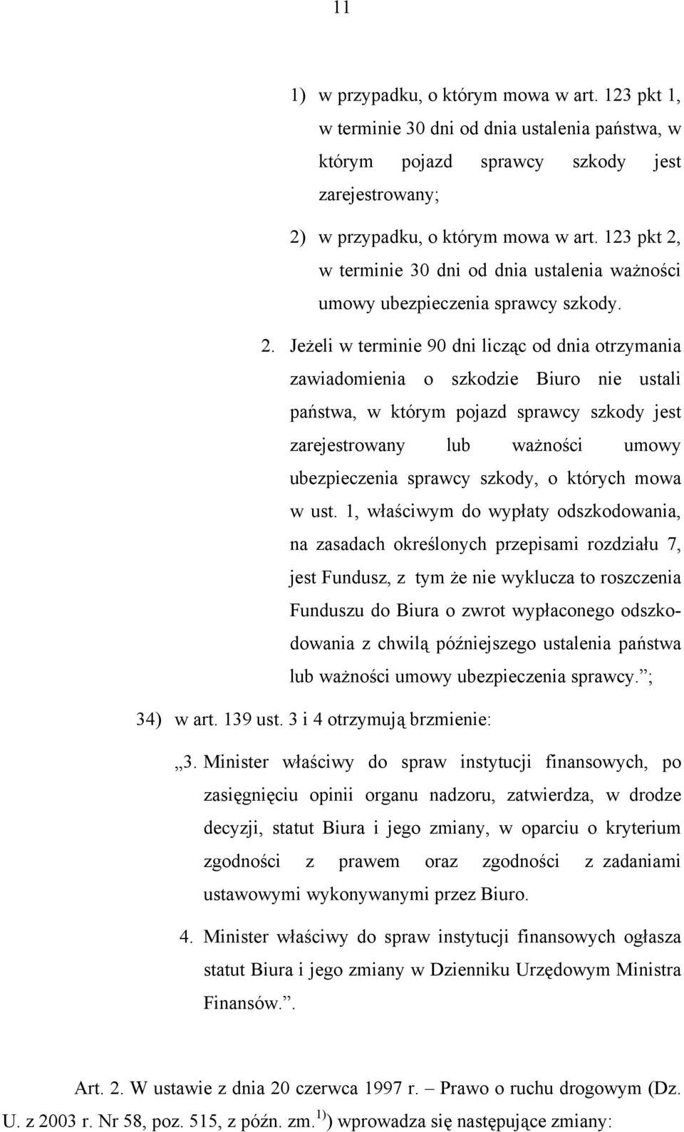 w terminie 30 dni od dnia ustalenia ważności umowy ubezpieczenia sprawcy szkody. 2.