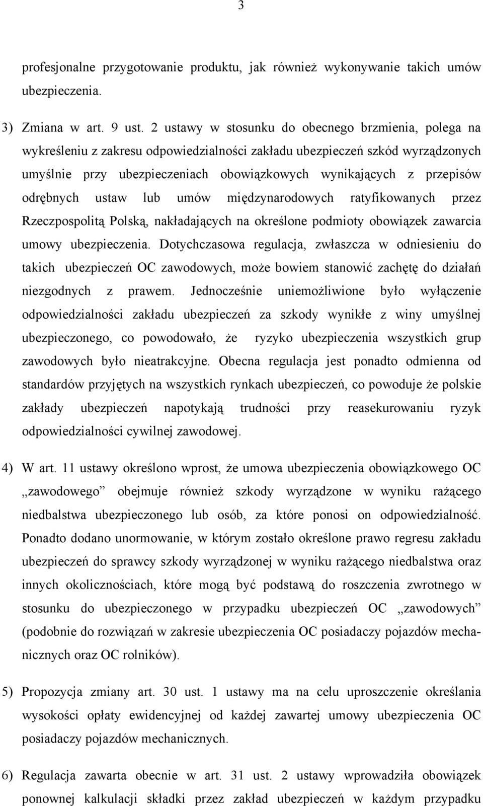 przepisów odrębnych ustaw lub umów międzynarodowych ratyfikowanych przez Rzeczpospolitą Polską, nakładających na określone podmioty obowiązek zawarcia umowy ubezpieczenia.