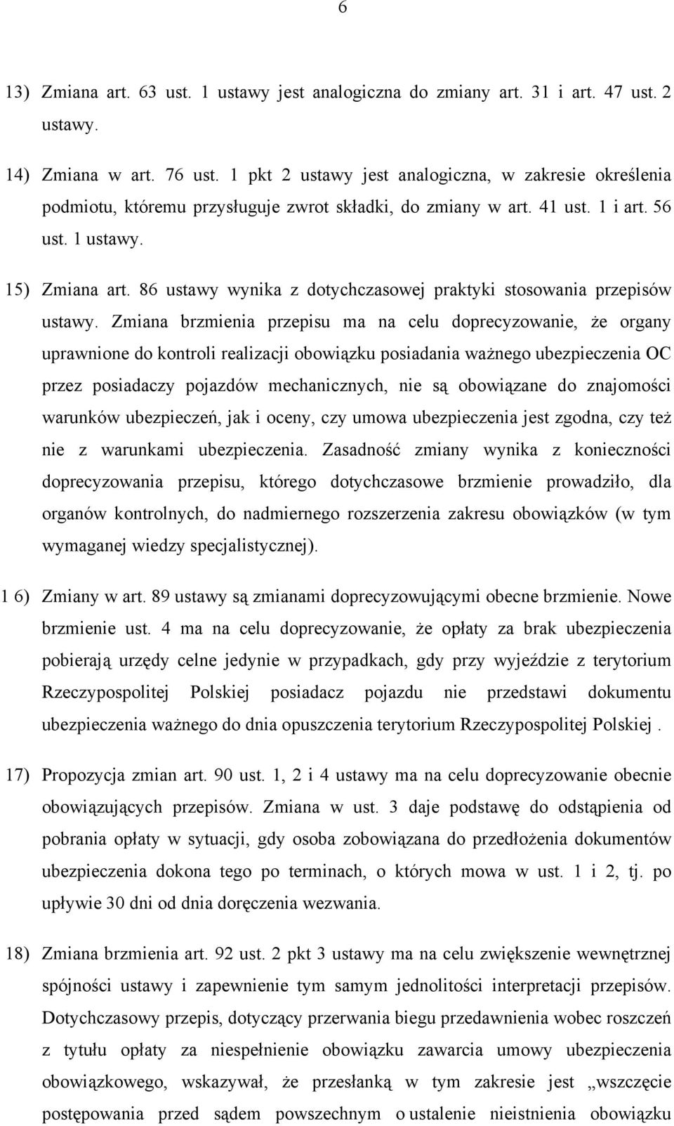 86 ustawy wynika z dotychczasowej praktyki stosowania przepisów ustawy.