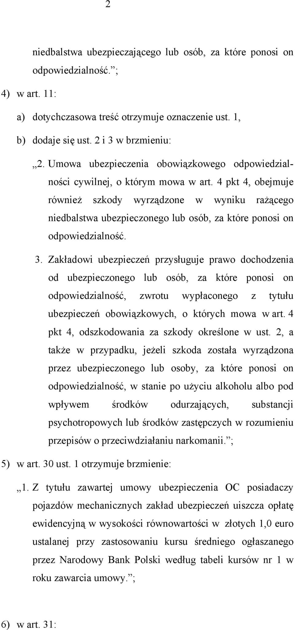 4 pkt 4, obejmuje również szkody wyrządzone w wyniku rażącego niedbalstwa ubezpieczonego lub osób, za które ponosi on odpowiedzialność. 3.