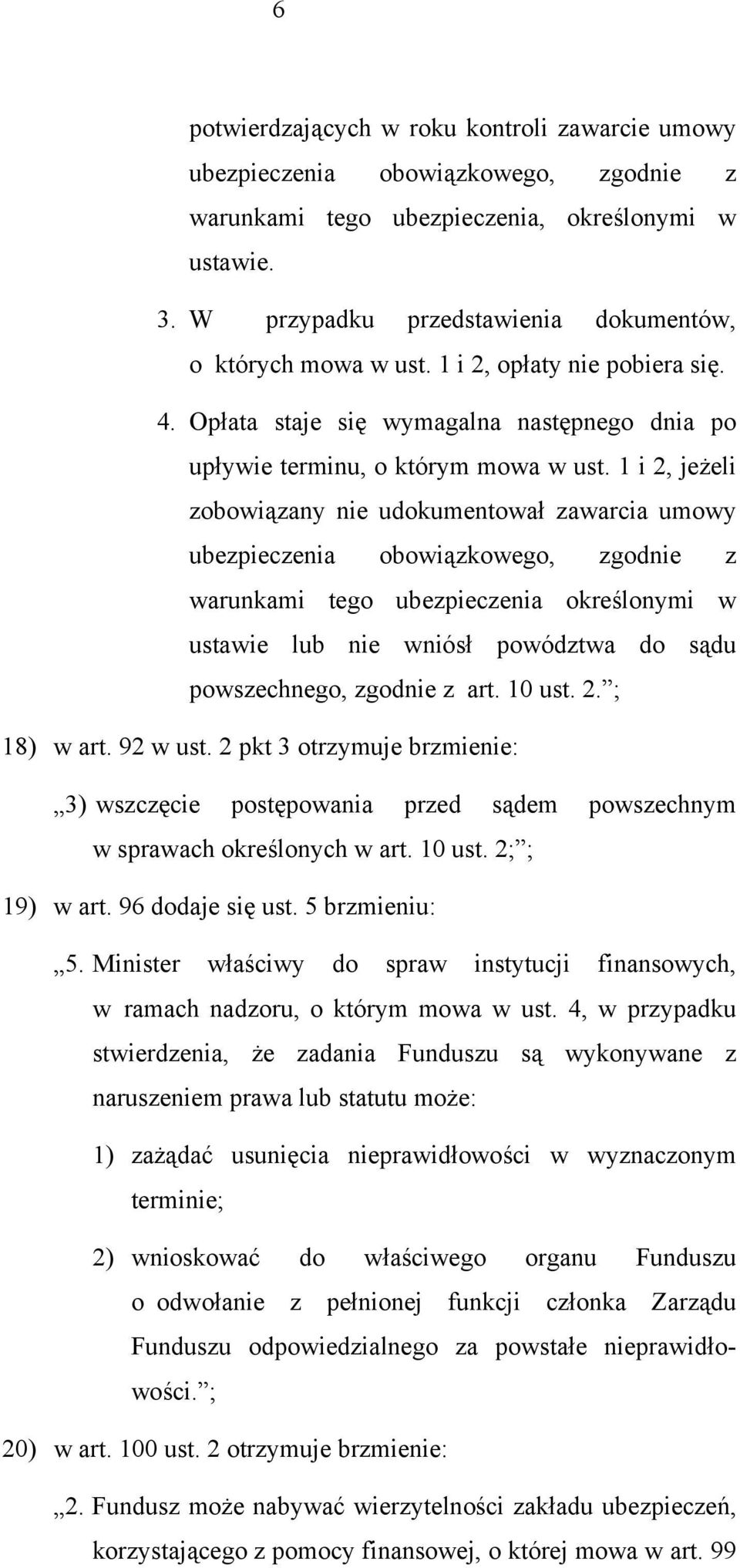 1 i 2, jeżeli zobowiązany nie udokumentował zawarcia umowy ubezpieczenia obowiązkowego, zgodnie z warunkami tego ubezpieczenia określonymi w ustawie lub nie wniósł powództwa do sądu powszechnego,