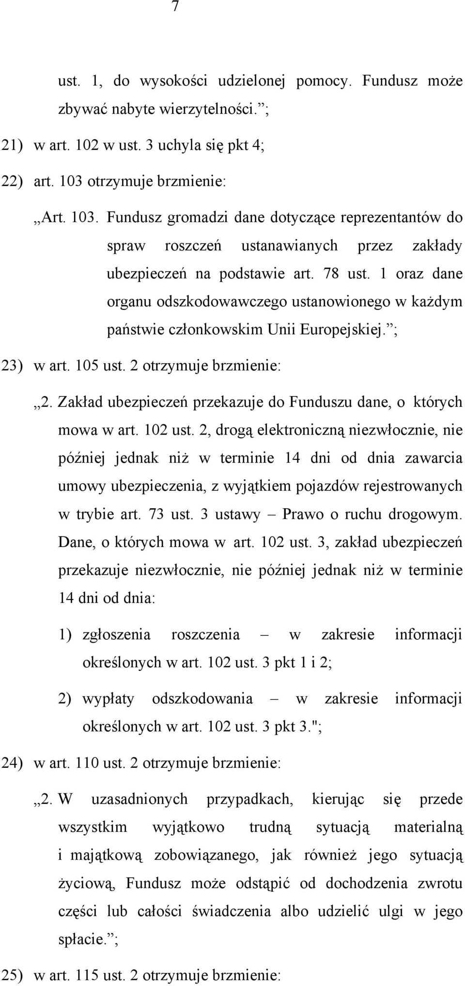 1 oraz dane organu odszkodowawczego ustanowionego w każdym państwie członkowskim Unii Europejskiej. ; 23) w art. 105 ust. 2 otrzymuje brzmienie: 2.