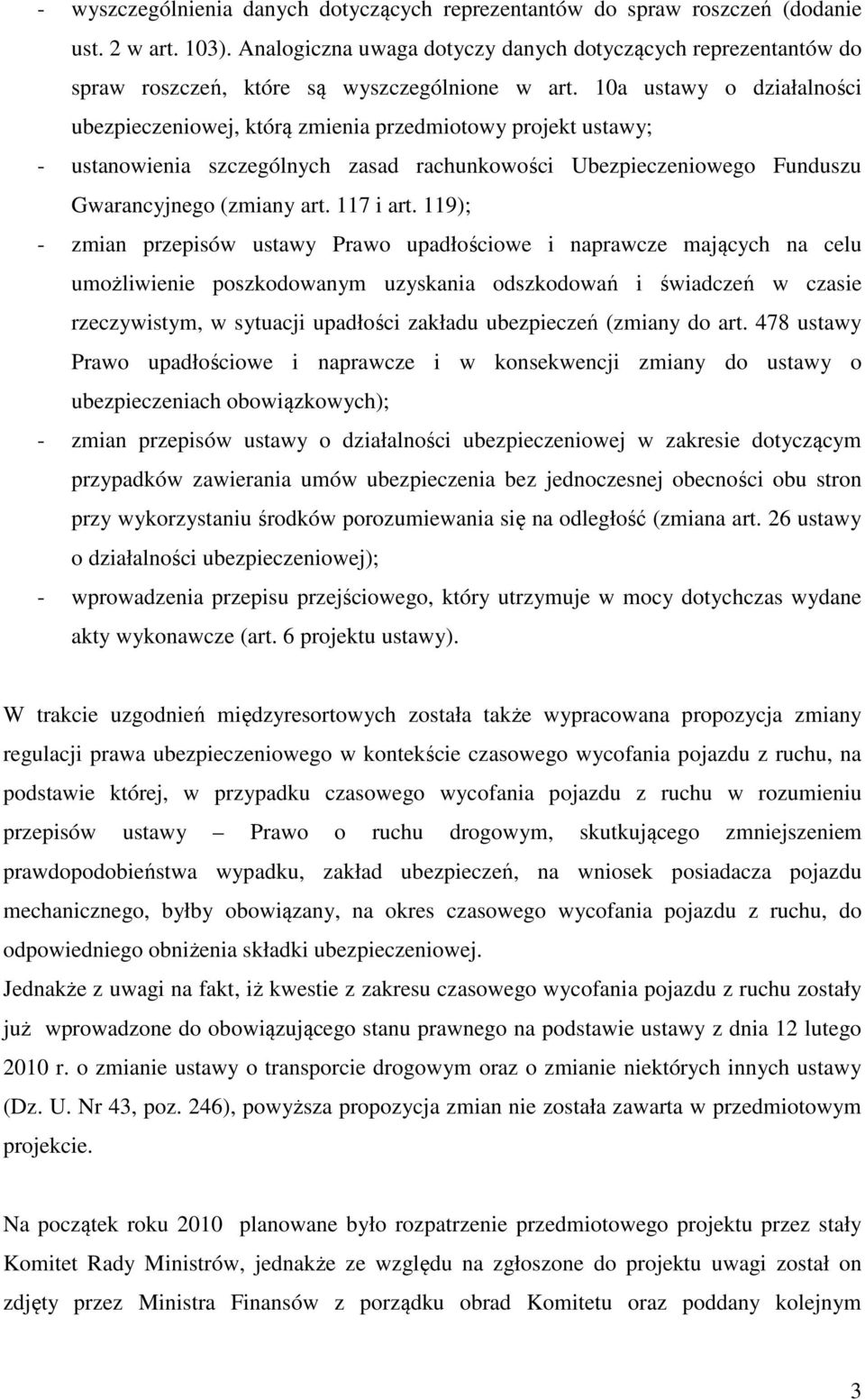 10a ustawy o działalności ubezpieczeniowej, którą zmienia przedmiotowy projekt ustawy; - ustanowienia szczególnych zasad rachunkowości Ubezpieczeniowego Funduszu Gwarancyjnego (zmiany art. 117 i art.