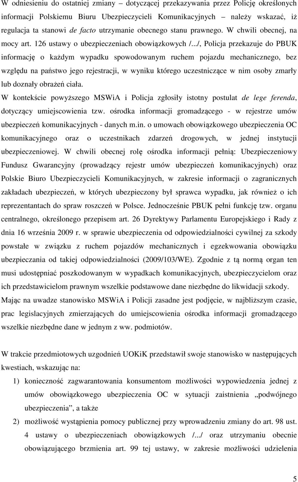 ../, Policja przekazuje do PBUK informację o każdym wypadku spowodowanym ruchem pojazdu mechanicznego, bez względu na państwo jego rejestracji, w wyniku którego uczestniczące w nim osoby zmarły lub