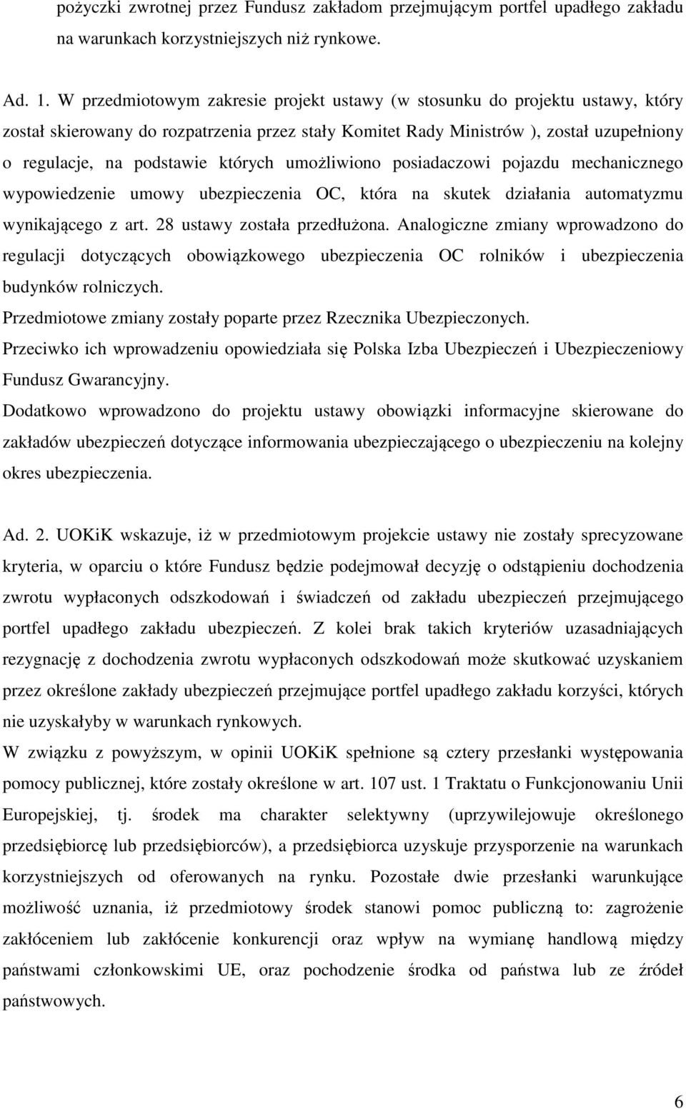 których umożliwiono posiadaczowi pojazdu mechanicznego wypowiedzenie umowy ubezpieczenia OC, która na skutek działania automatyzmu wynikającego z art. 28 ustawy została przedłużona.