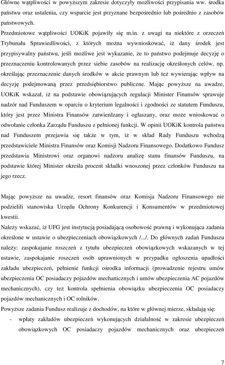 z uwagi na niektóre z orzeczeń Trybunału Sprawiedliwości, z których można wywnioskować, iż dany środek jest przypisywalny państwu, jeśli możliwe jest wykazanie, że to państwo podejmuje decyzję o