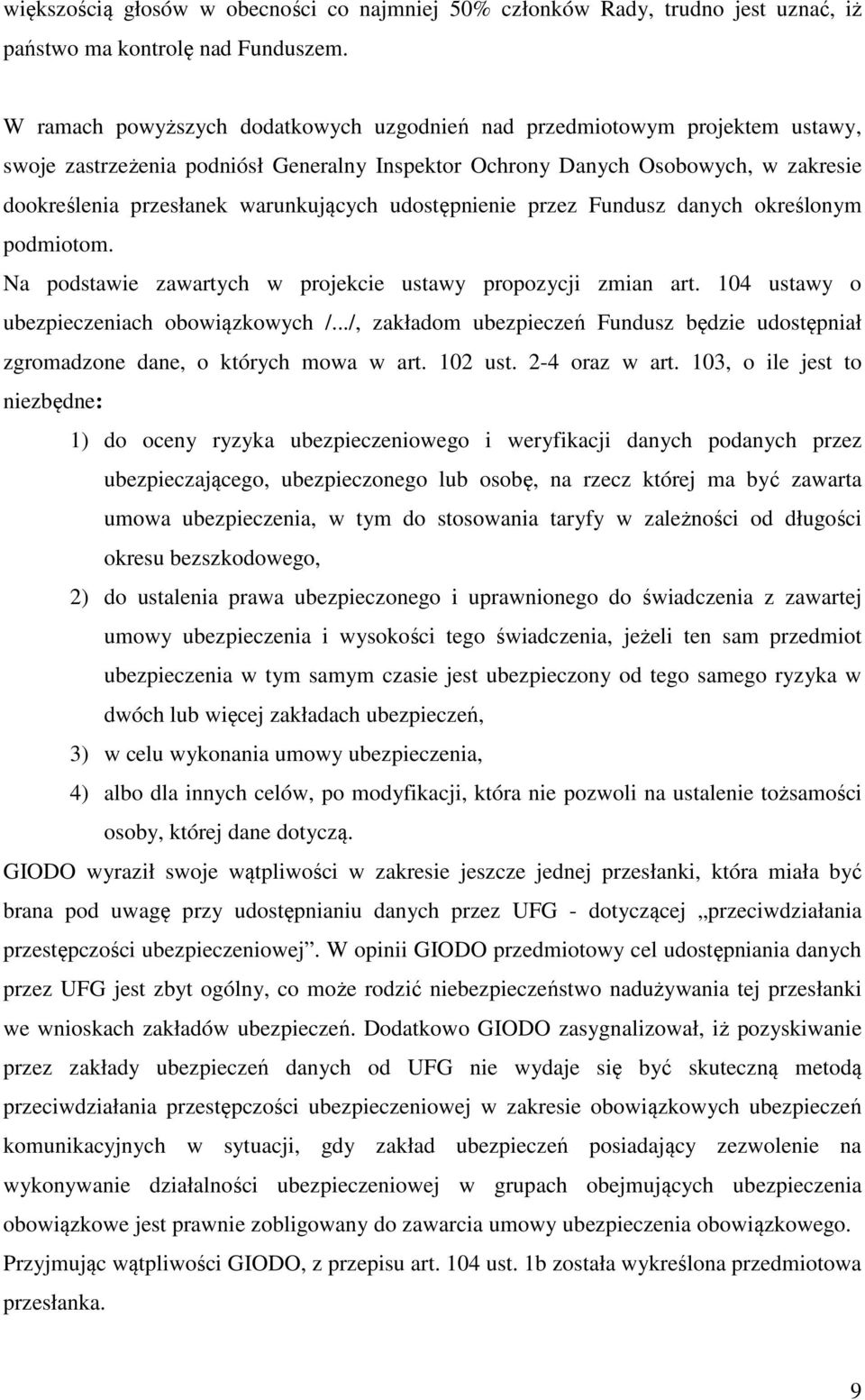 warunkujących udostępnienie przez Fundusz danych określonym podmiotom. Na podstawie zawartych w projekcie ustawy propozycji zmian art. 104 ustawy o ubezpieczeniach obowiązkowych /.