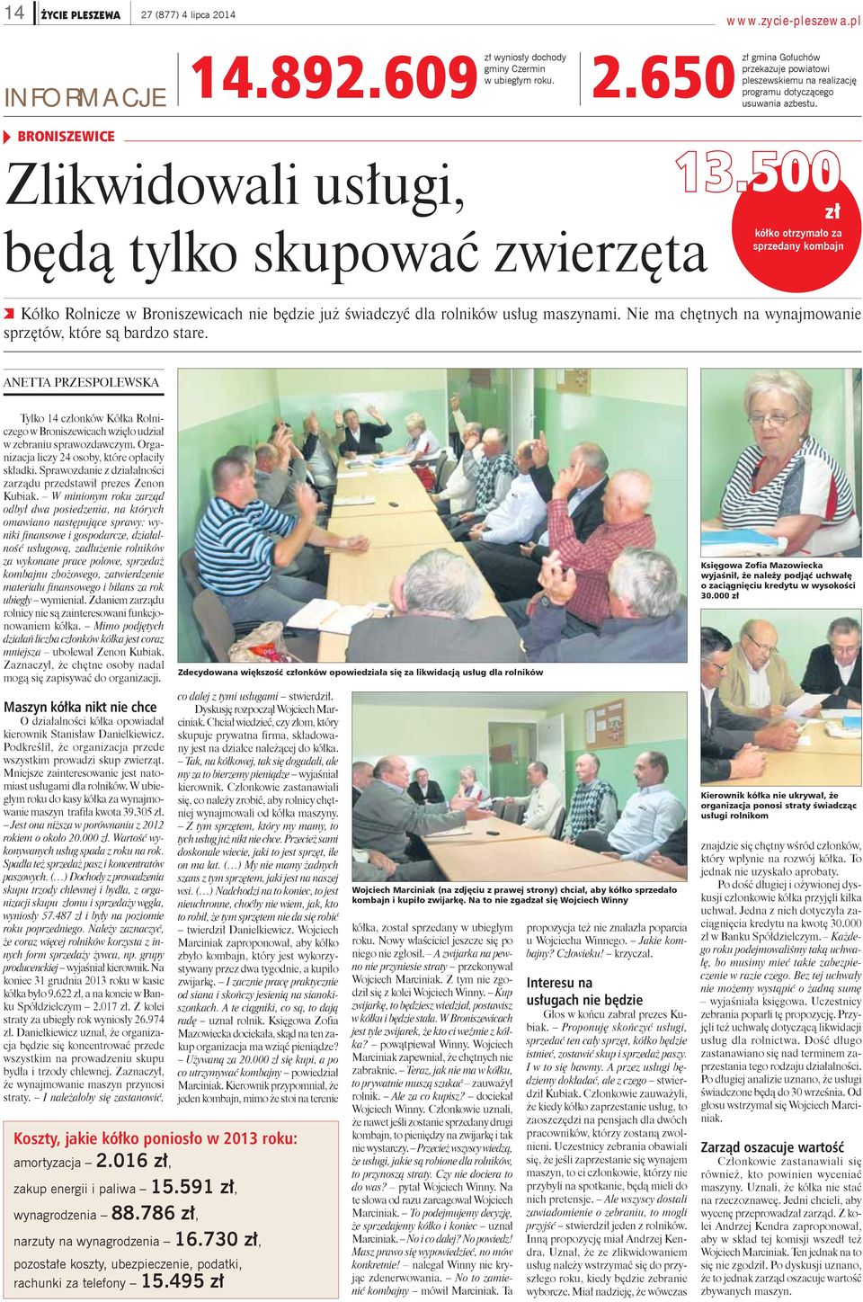 Nie ma chętnych na wynajmowanie sprzętów, które są bardzo stare. ANETTA PRZESPOLEWSKA Tylko 14 członków Kółka Rolniczego w Broniszewicach wzięło udział w zebraniu sprawozdawczym.
