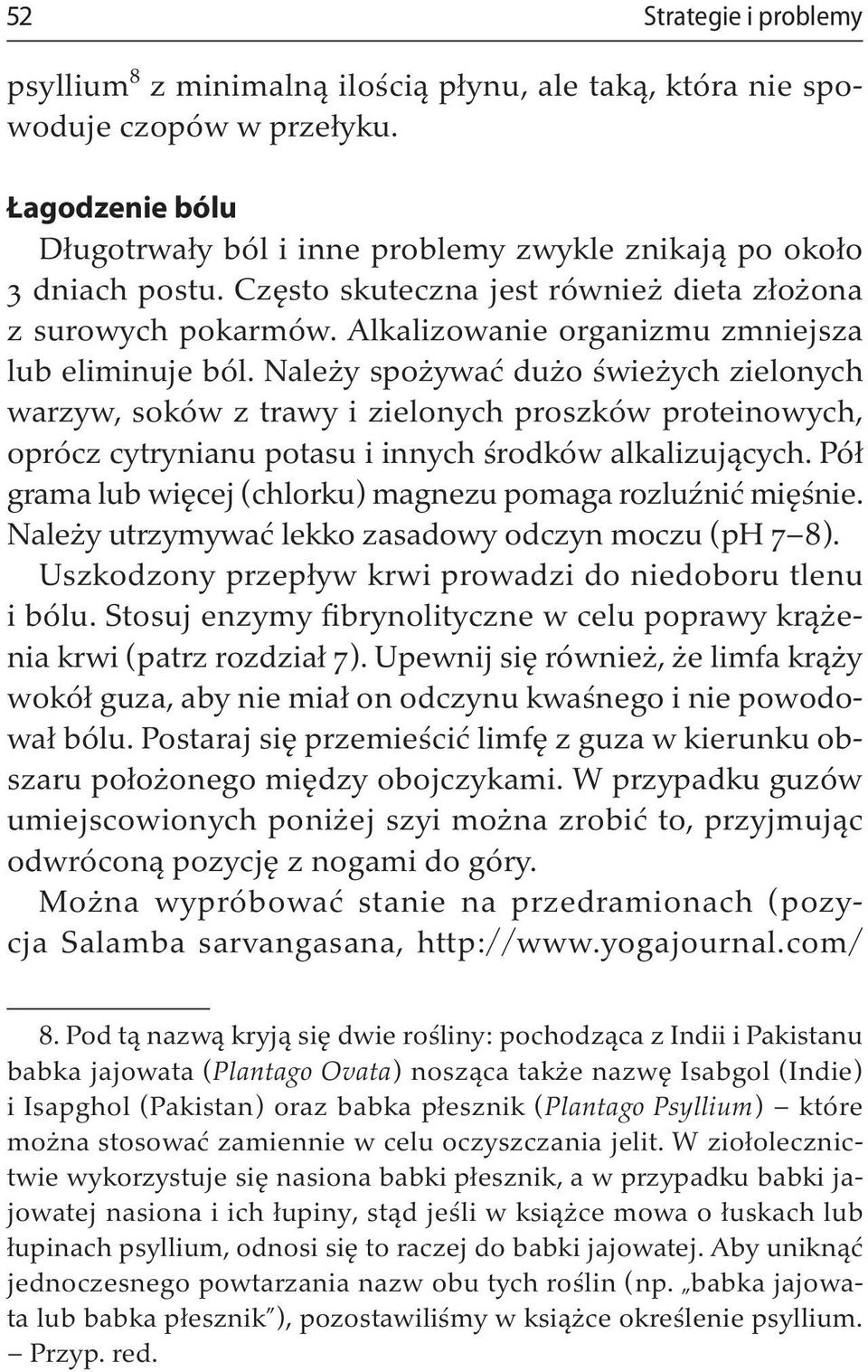 Należy spożywać dużo świeżych zielonych warzyw, soków z trawy i zielonych proszków proteinowych, oprócz cytrynianu potasu i innych środków alkalizujących.