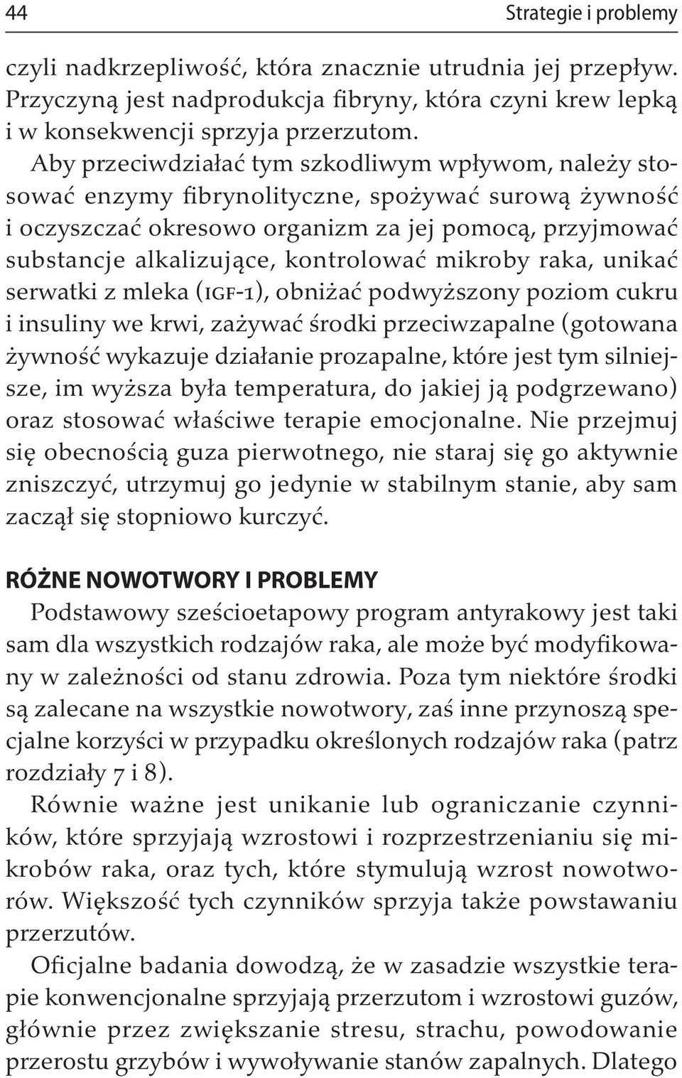 kontrolować mikroby raka, unikać serwatki z mleka (igf-1), obniżać podwyższony poziom cukru i insuliny we krwi, zażywać środki przeciwzapalne (gotowana żywność wykazuje działanie prozapalne, które