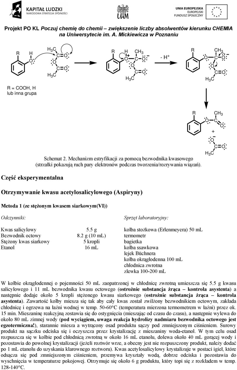 zęść eksperymentalna trzymywanie kwasu acetylosalicylowego (Aspiryny) Metoda 1 (ze stężonym kwasem siarkowym(vi)) dczynniki: Kwas salicylowy Bezwodnik octowy Stężony kwas siarkowy Etanol 5.5 g 8.