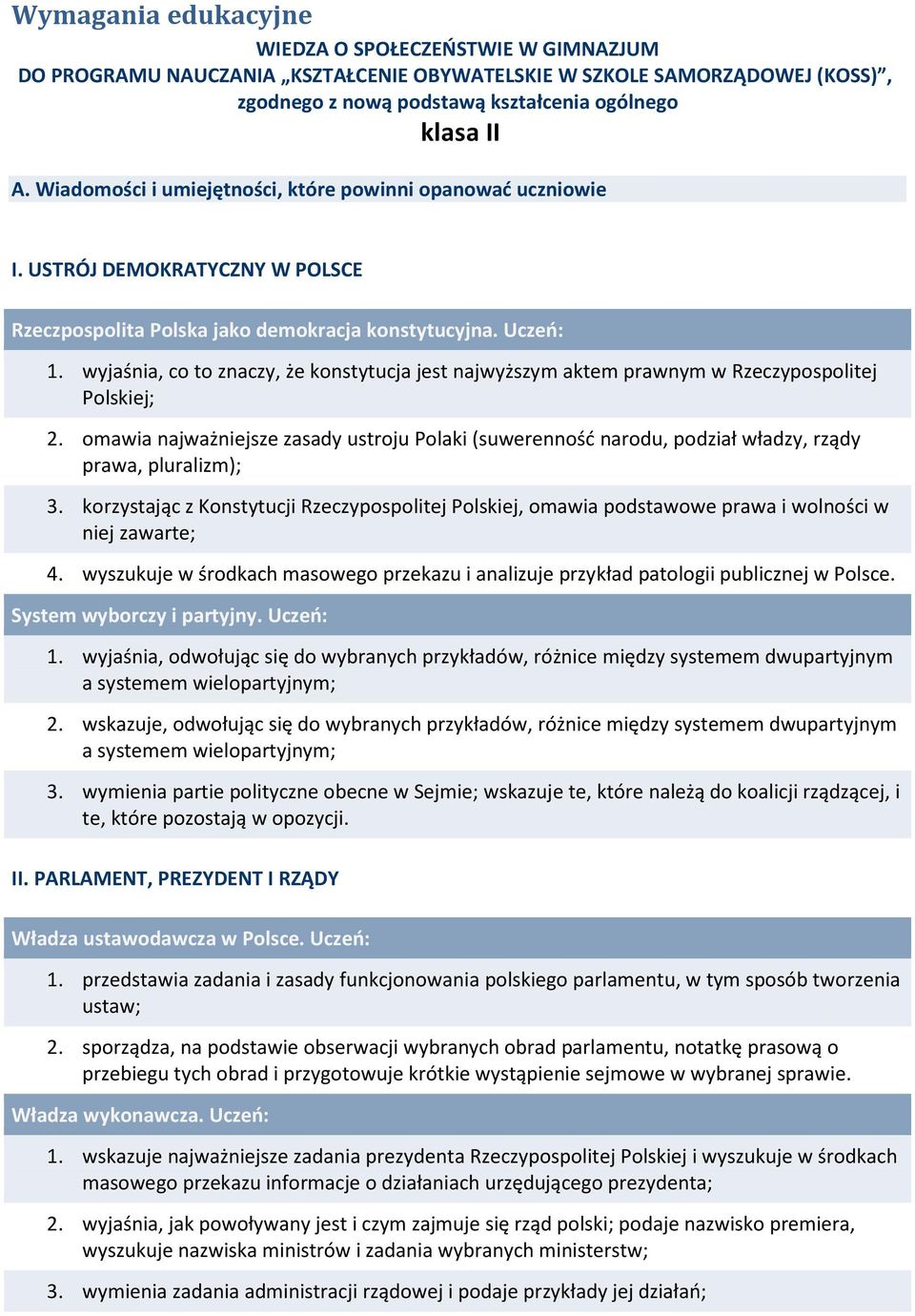 wyjaśnia, co to znaczy, że konstytucja jest najwyższym aktem prawnym w Rzeczypospolitej Polskiej; 2.