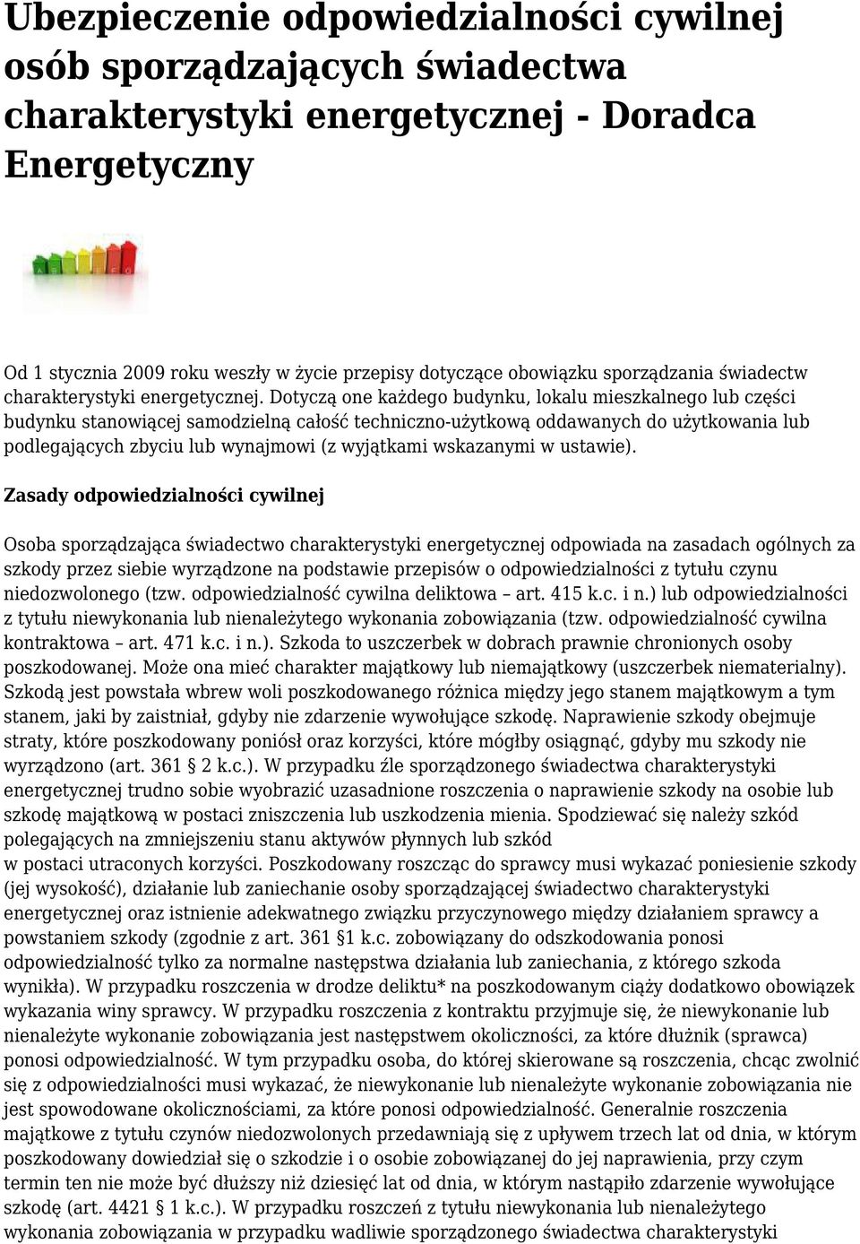 Dotyczą one każdego budynku, lokalu mieszkalnego lub części budynku stanowiącej samodzielną całość techniczno-użytkową oddawanych do użytkowania lub podlegających zbyciu lub wynajmowi (z wyjątkami