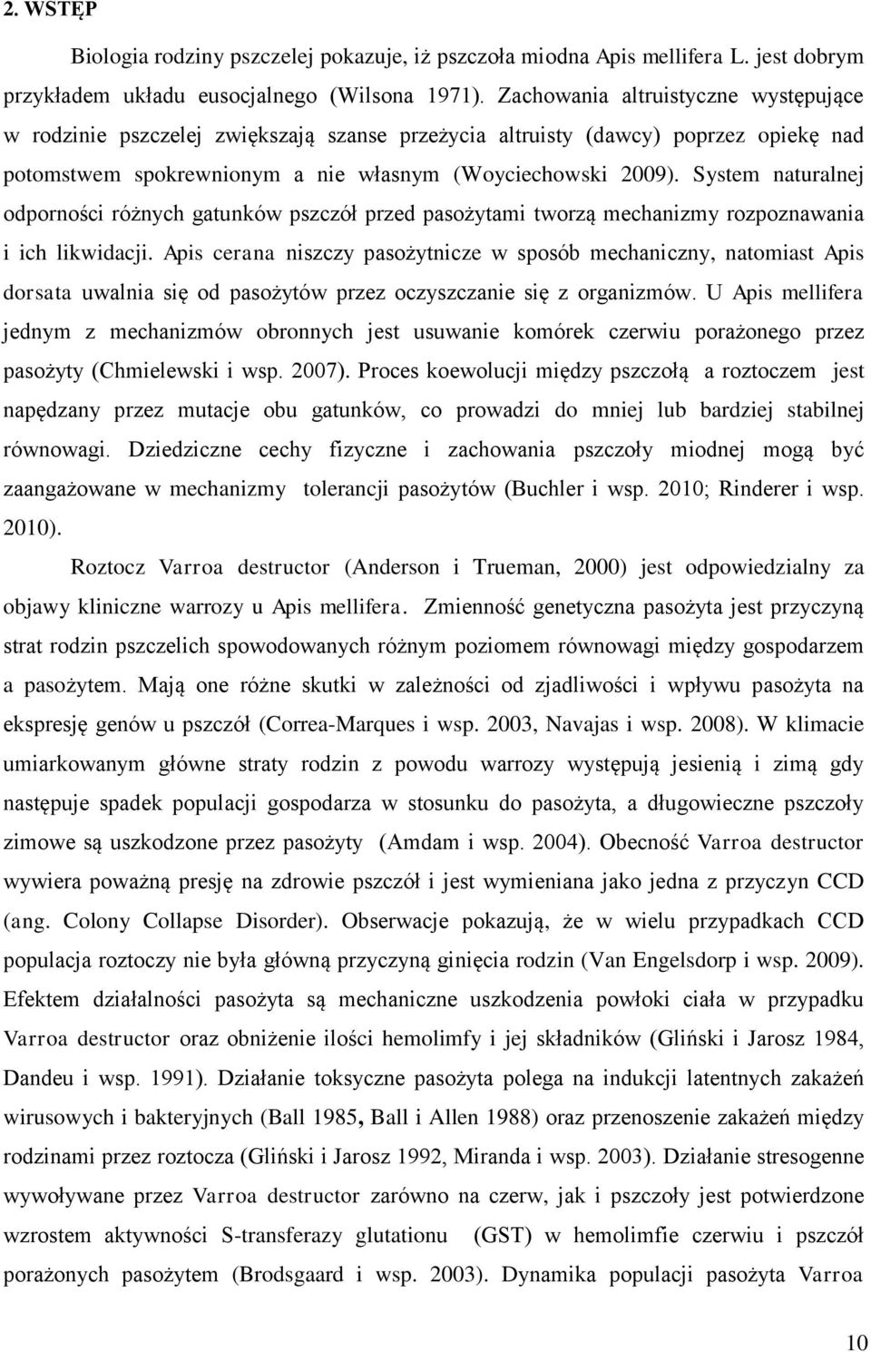 System naturalnej odporności różnych gatunków pszczół przed pasożytami tworzą mechanizmy rozpoznawania i ich likwidacji.