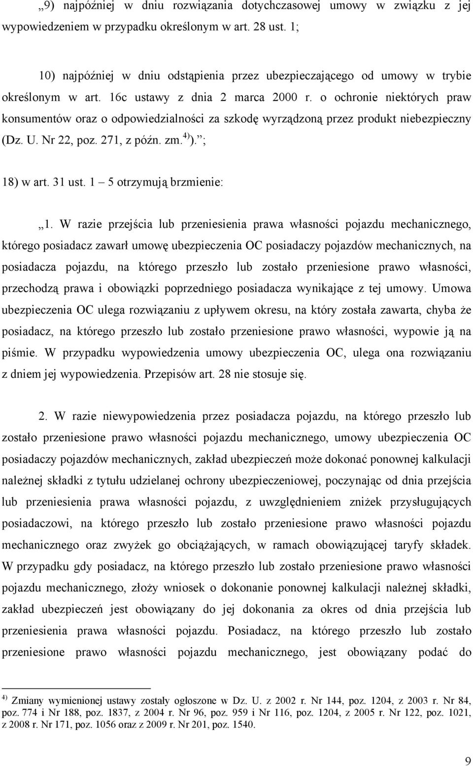 o ochronie niektórych praw konsumentów oraz o odpowiedzialności za szkodę wyrządzoną przez produkt niebezpieczny (Dz. U. Nr 22, poz. 271, z późn. zm. 4) ). ; 18) w art. 31 ust.