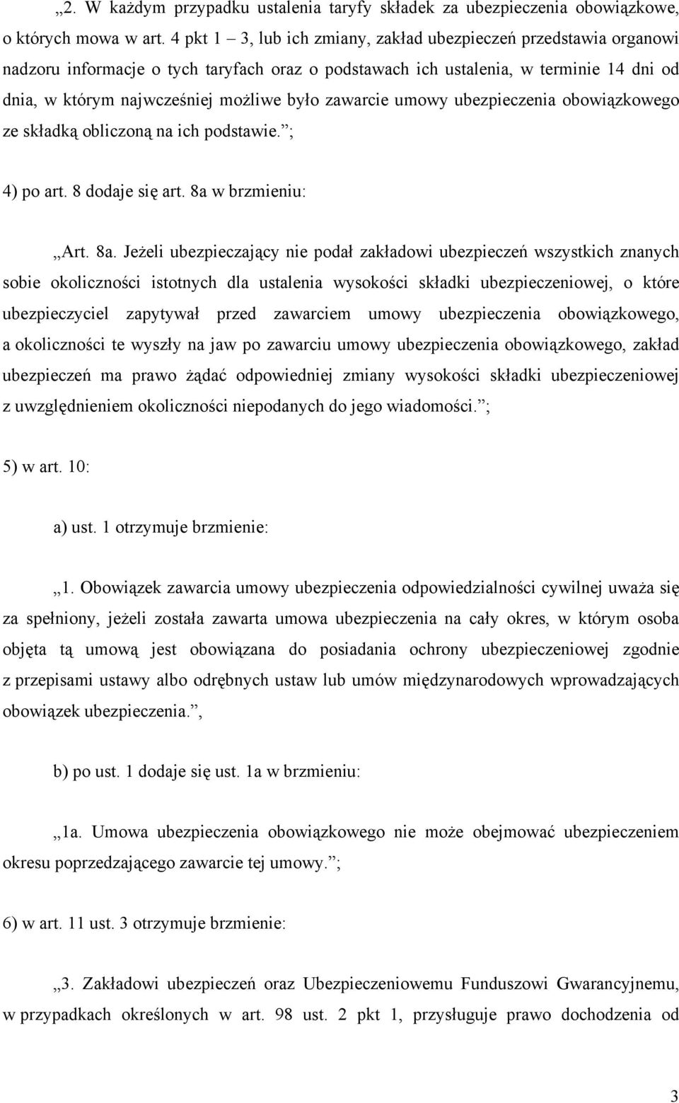 zawarcie umowy ubezpieczenia obowiązkowego ze składką obliczoną na ich podstawie. ; 4) po art. 8 dodaje się art. 8a 