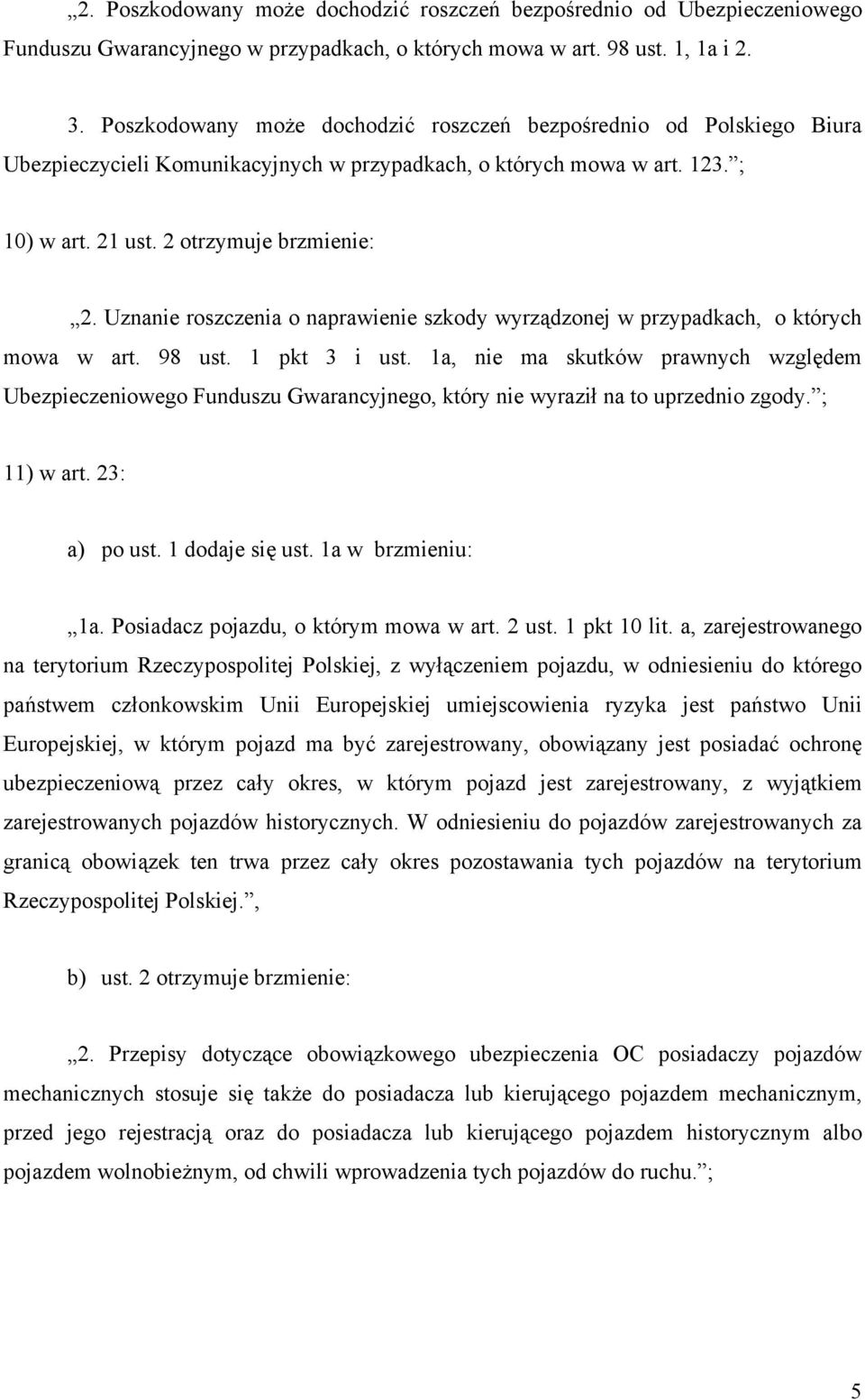 Uznanie roszczenia o naprawienie szkody wyrządzonej w przypadkach, o których mowa w art. 98 ust. 1 pkt 3 i ust.