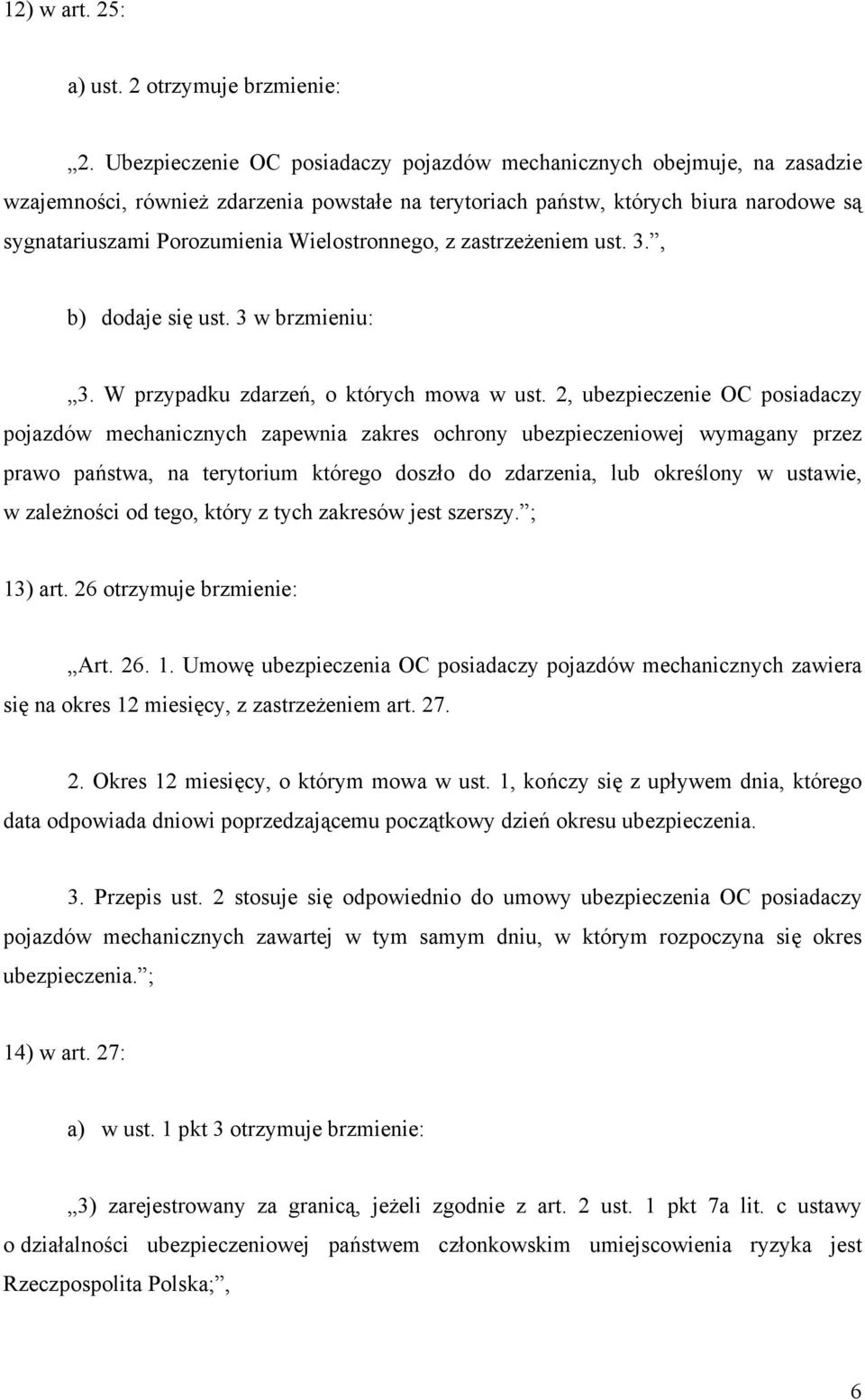 Wielostronnego, z zastrzeżeniem ust. 3., b) dodaje się ust. 3 w brzmieniu: 3. W przypadku zdarzeń, o których mowa w ust.