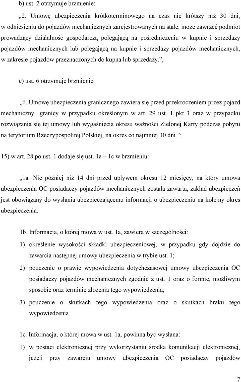 polegającą na pośredniczeniu w kupnie i sprzedaży pojazdów mechanicznych lub polegającą na kupnie i sprzedaży pojazdów mechanicznych, w zakresie pojazdów przeznaczonych do kupna lub sprzedaży.