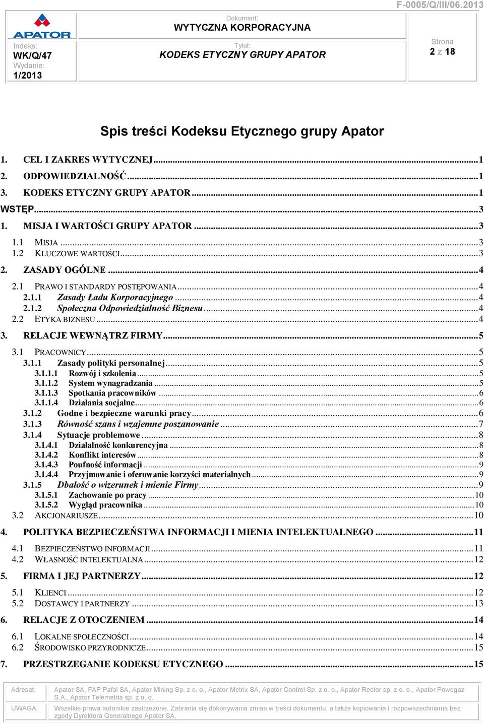 .. 5 3.1 PRACOWNICY... 5 3.1.1 Zasady polityki personalnej... 5 3.1.1.1 Rozwój i szkolenia... 5 3.1.1.2 System wynagradzania... 5 3.1.1.3 Spotkania pracowników... 6 3.1.1.4 Działania socjalne... 6 3.1.2 Godne i bezpieczne warunki pracy.