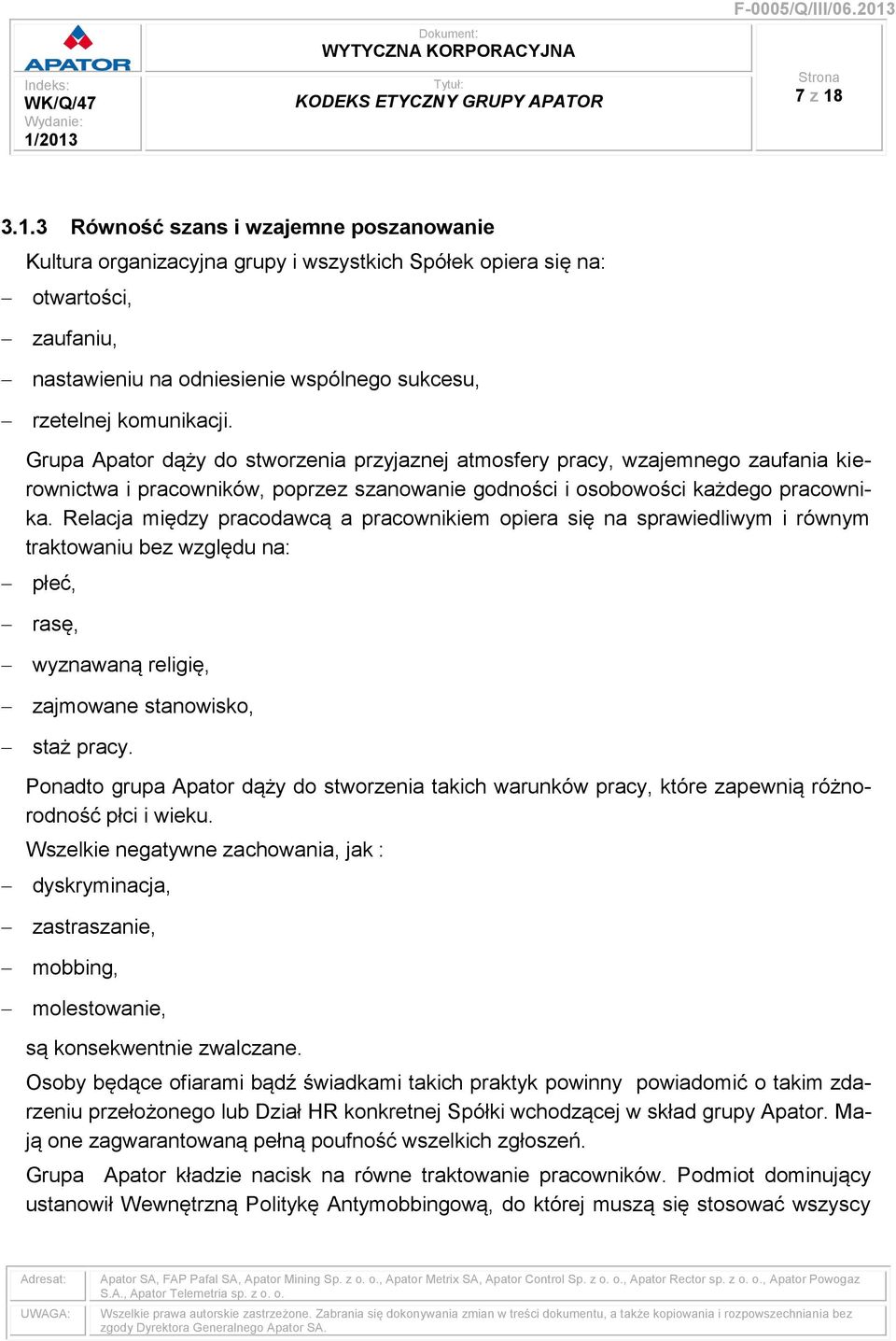 Relacja między pracodawcą a pracownikiem opiera się na sprawiedliwym i równym traktowaniu bez względu na: płeć, rasę, wyznawaną religię, zajmowane stanowisko, staż pracy.