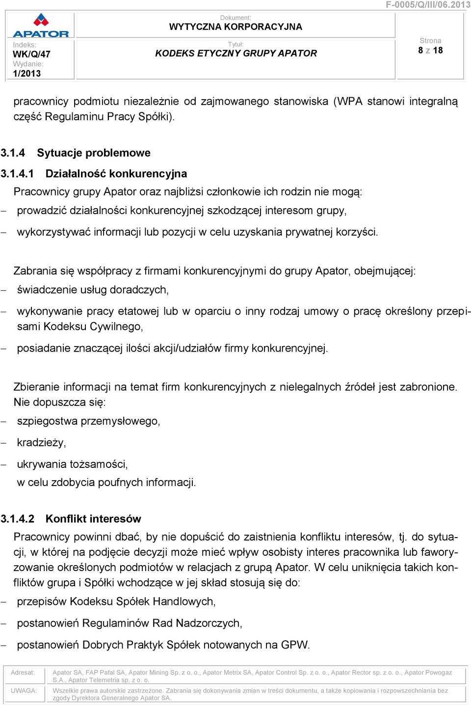 1 Działalność konkurencyjna Pracownicy grupy Apator oraz najbliżsi członkowie ich rodzin nie mogą: prowadzić działalności konkurencyjnej szkodzącej interesom grupy, wykorzystywać informacji lub