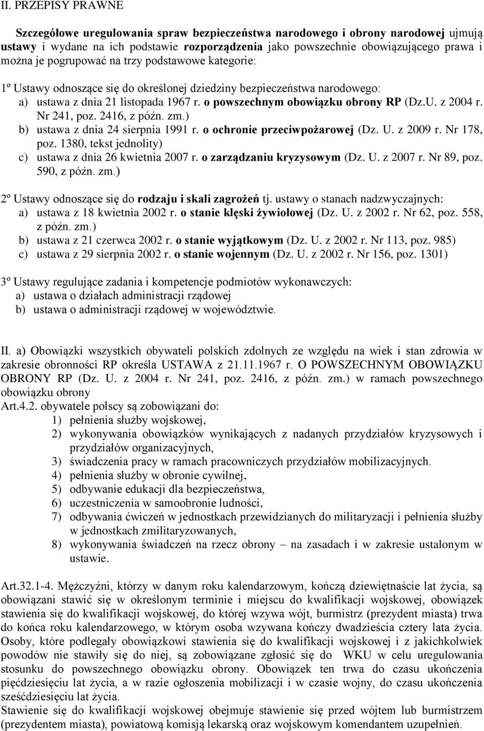 Nr 24, poz. 246, z późn. zm.) b) ustawa z dnia 24 sierpnia 99 r. o ochronie przeciwpożarowej (Dz. U. z 2009 r. Nr 78, poz. 380, tekst jednolity) c) ustawa z dnia 26 kwietnia 2007 r.