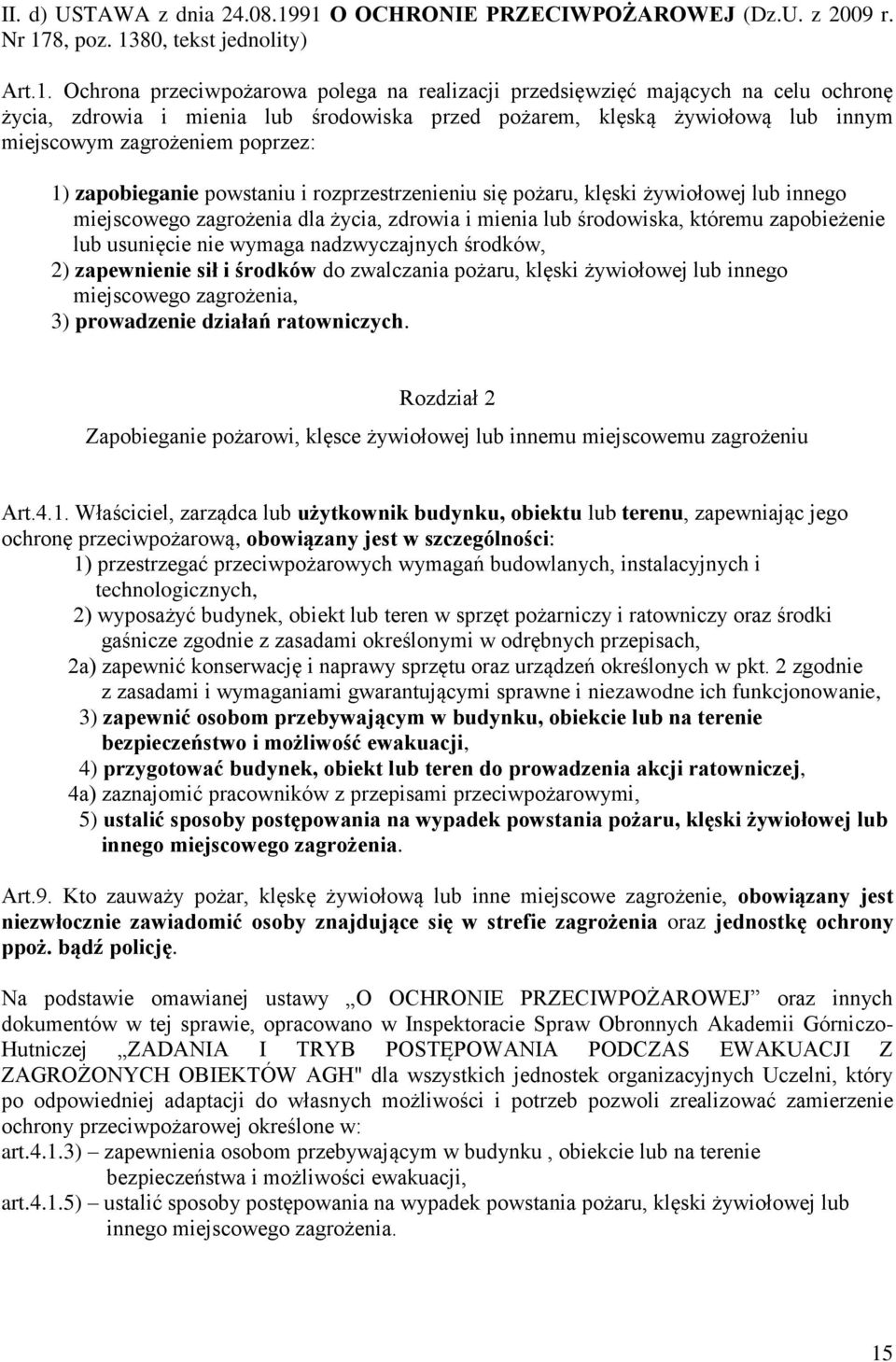 ) zapobieganie powstaniu i rozprzestrzenieniu się pożaru, klęski żywiołowej lub innego miejscowego zagrożenia dla życia, zdrowia i mienia lub środowiska, któremu zapobieżenie lub usunięcie nie wymaga