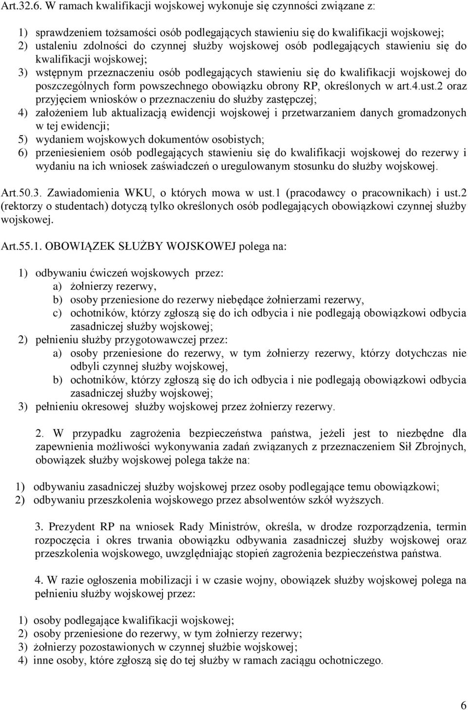 wojskowej osób podlegających stawieniu się do kwalifikacji wojskowej; 3) wstępnym przeznaczeniu osób podlegających stawieniu się do kwalifikacji wojskowej do poszczególnych form powszechnego