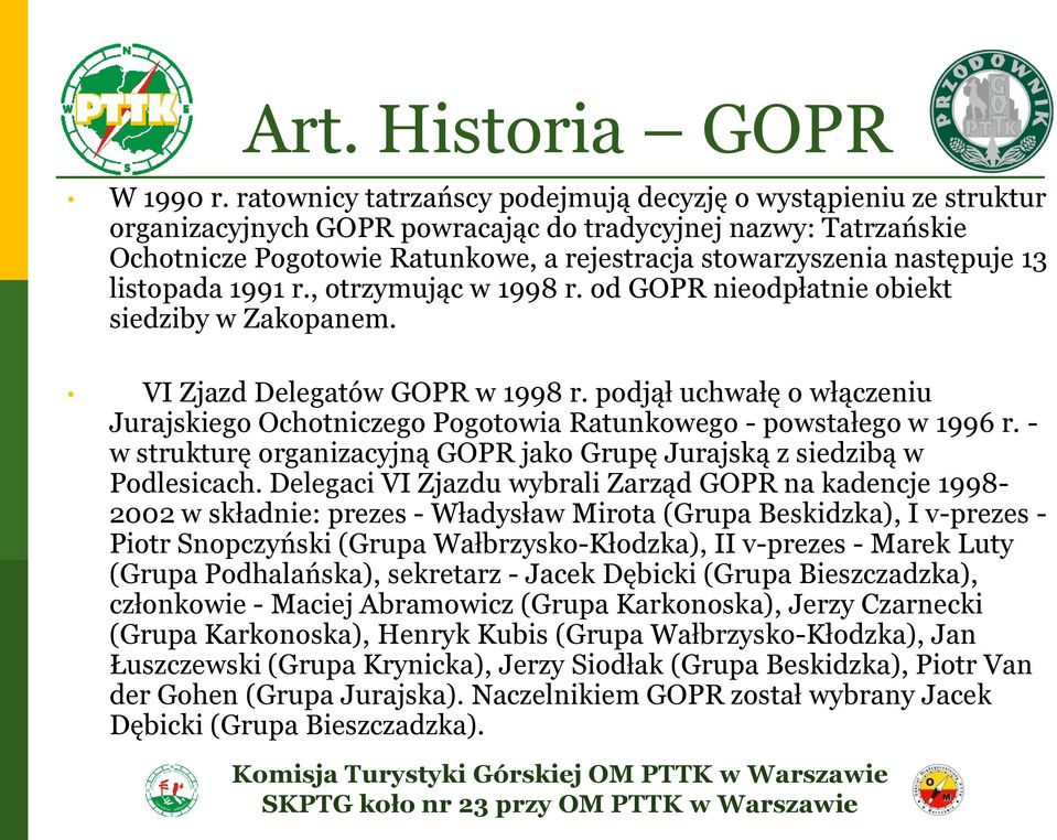 następuje 13 listopada 1991 r., otrzymując w 1998 r. od GOPR nieodpłatnie obiekt siedziby w Zakopanem. VI Zjazd Delegatów GOPR w 1998 r.