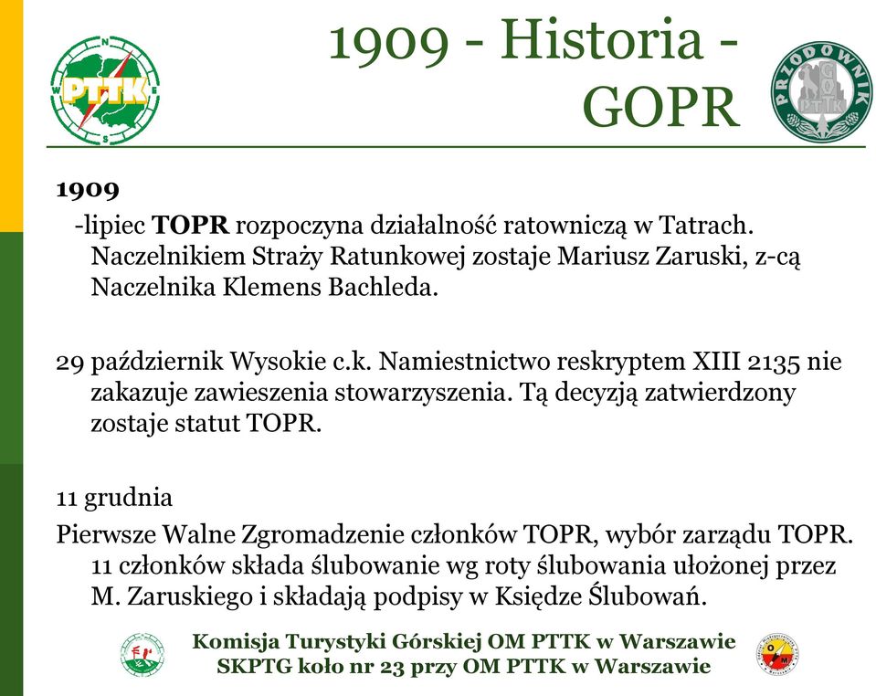 Tą decyzją zatwierdzony zostaje statut TOPR. 11 grudnia Pierwsze Walne Zgromadzenie członków TOPR, wybór zarządu TOPR.