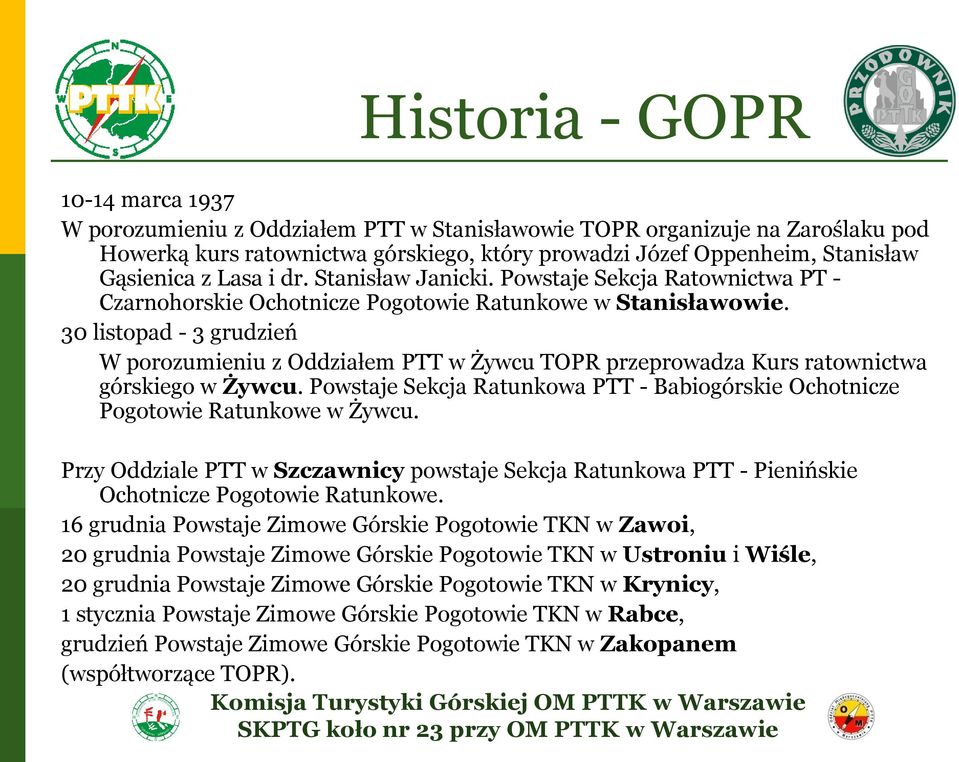 30 listopad - 3 grudzień W porozumieniu z Oddziałem PTT w Żywcu TOPR przeprowadza Kurs ratownictwa górskiego w Żywcu.