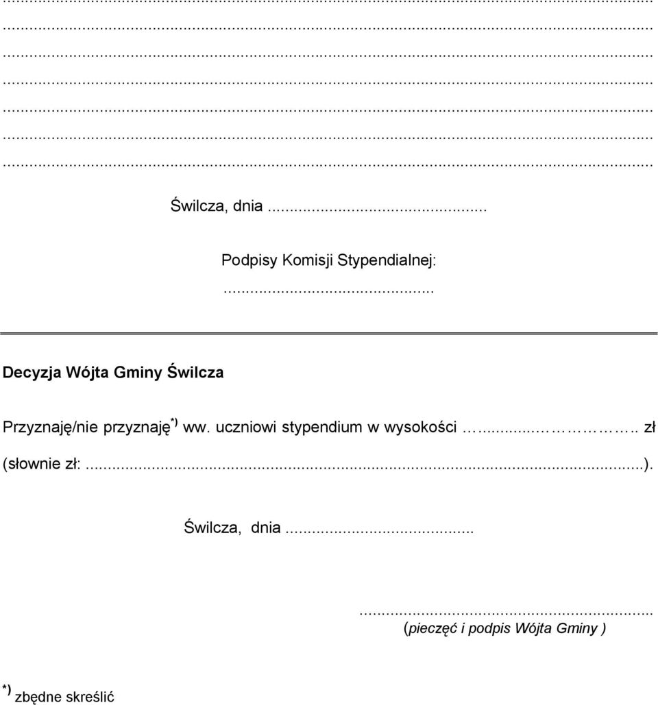 uczniowi stypendium w wysokości..... zł (słownie zł:...).